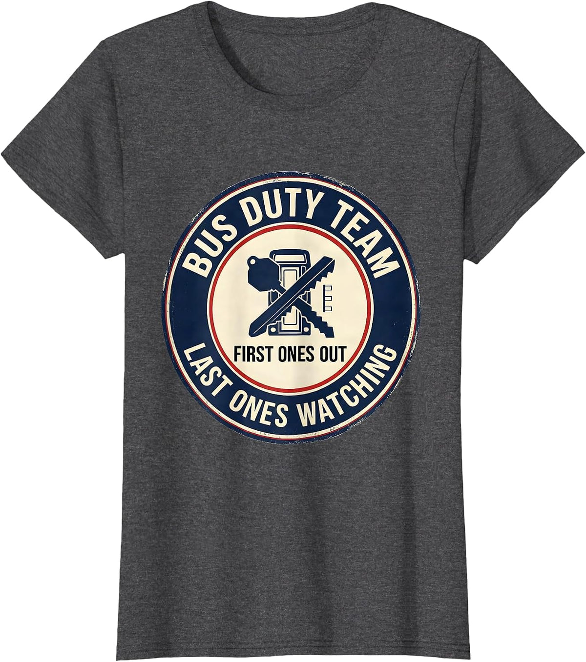 Women's Bus Duty Team — First Ones Out, Last Ones Watching Teacher T-Shirt - Dark Heather Grey