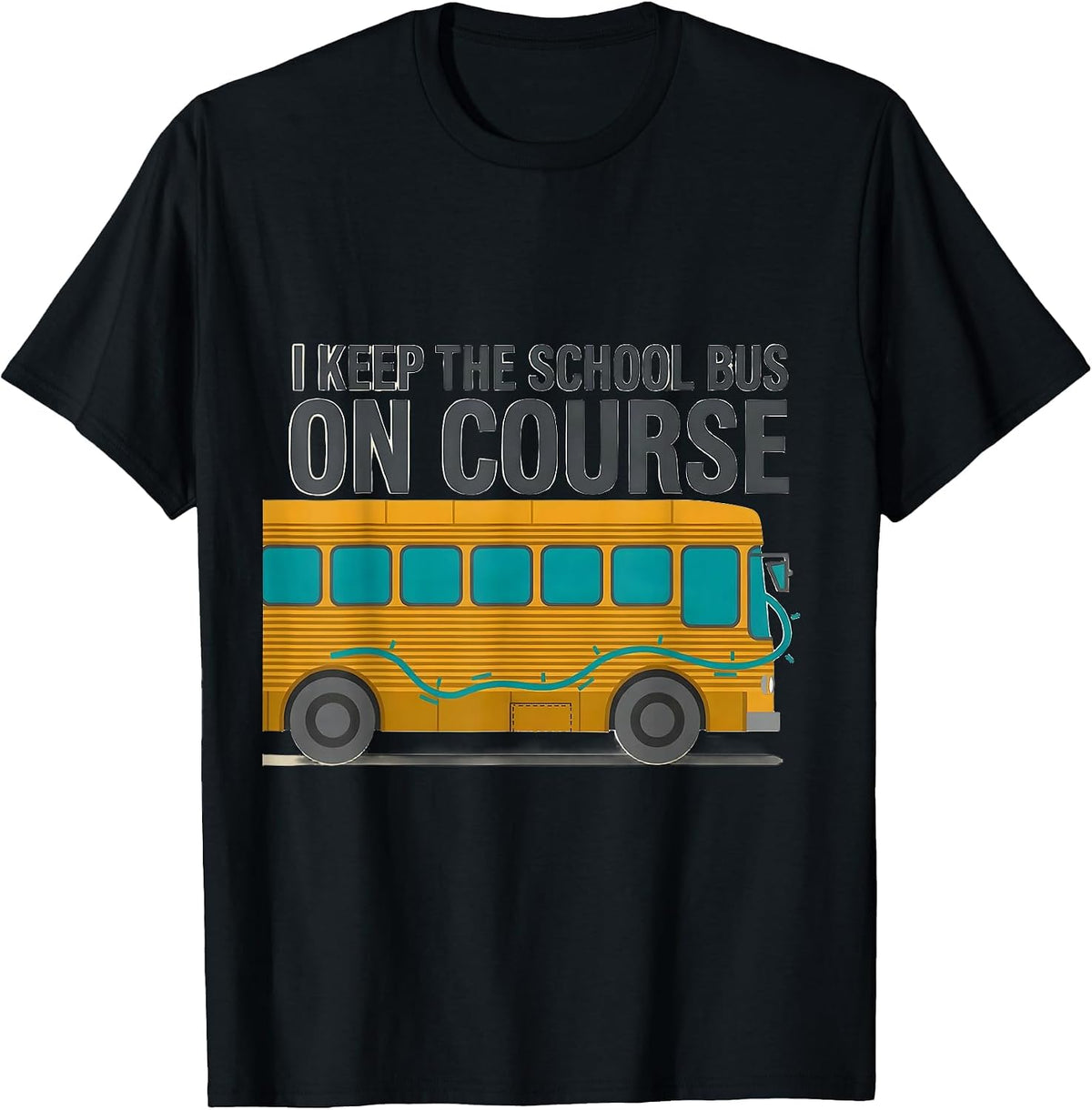 Men's I Keep The School Bus On Course Funny School Bus Driver Gift T-Shirt - Black