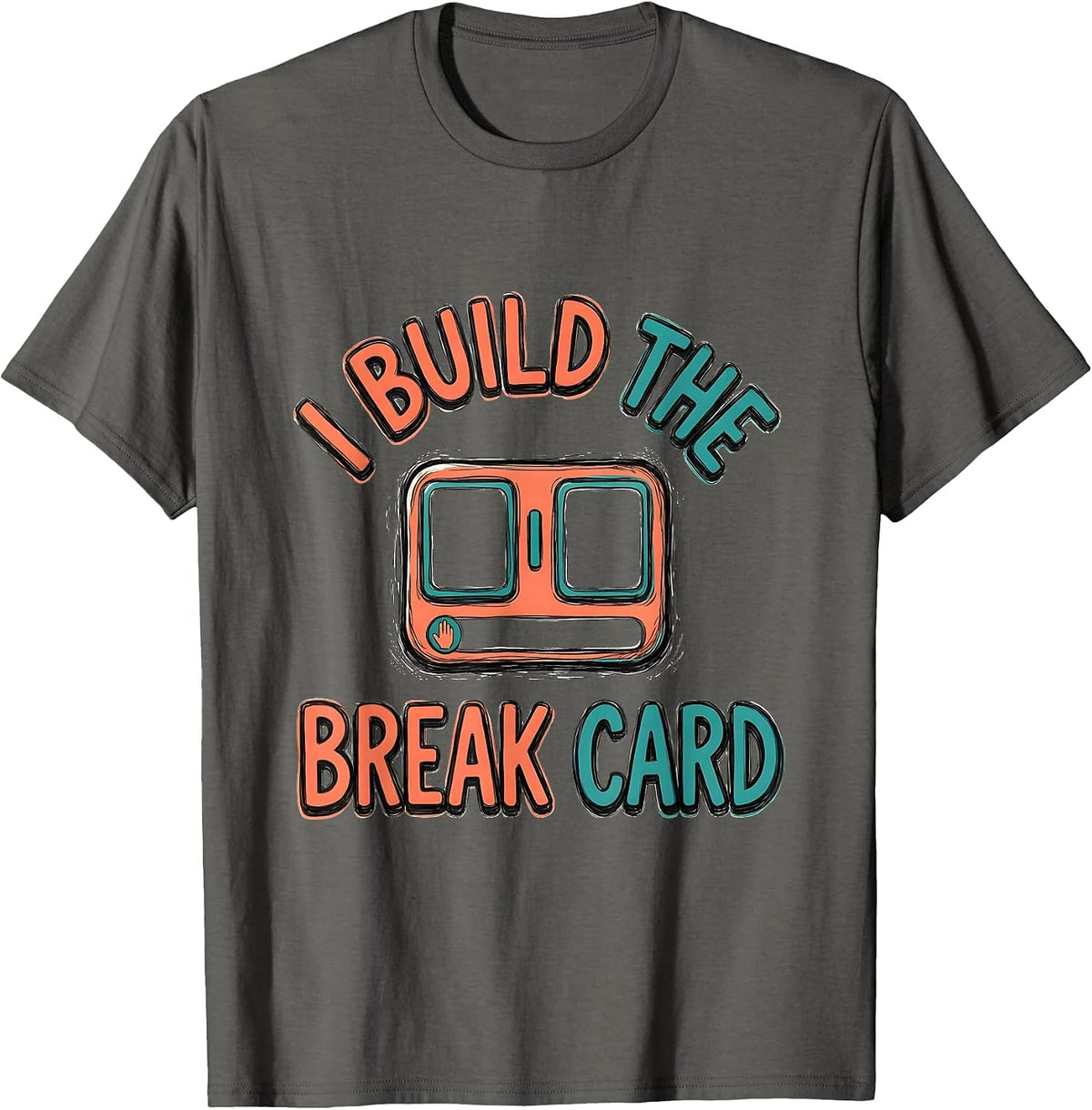 I Build The Break Card Funny Special Education Teacher SPED T-Shirt - Asphalt Grey