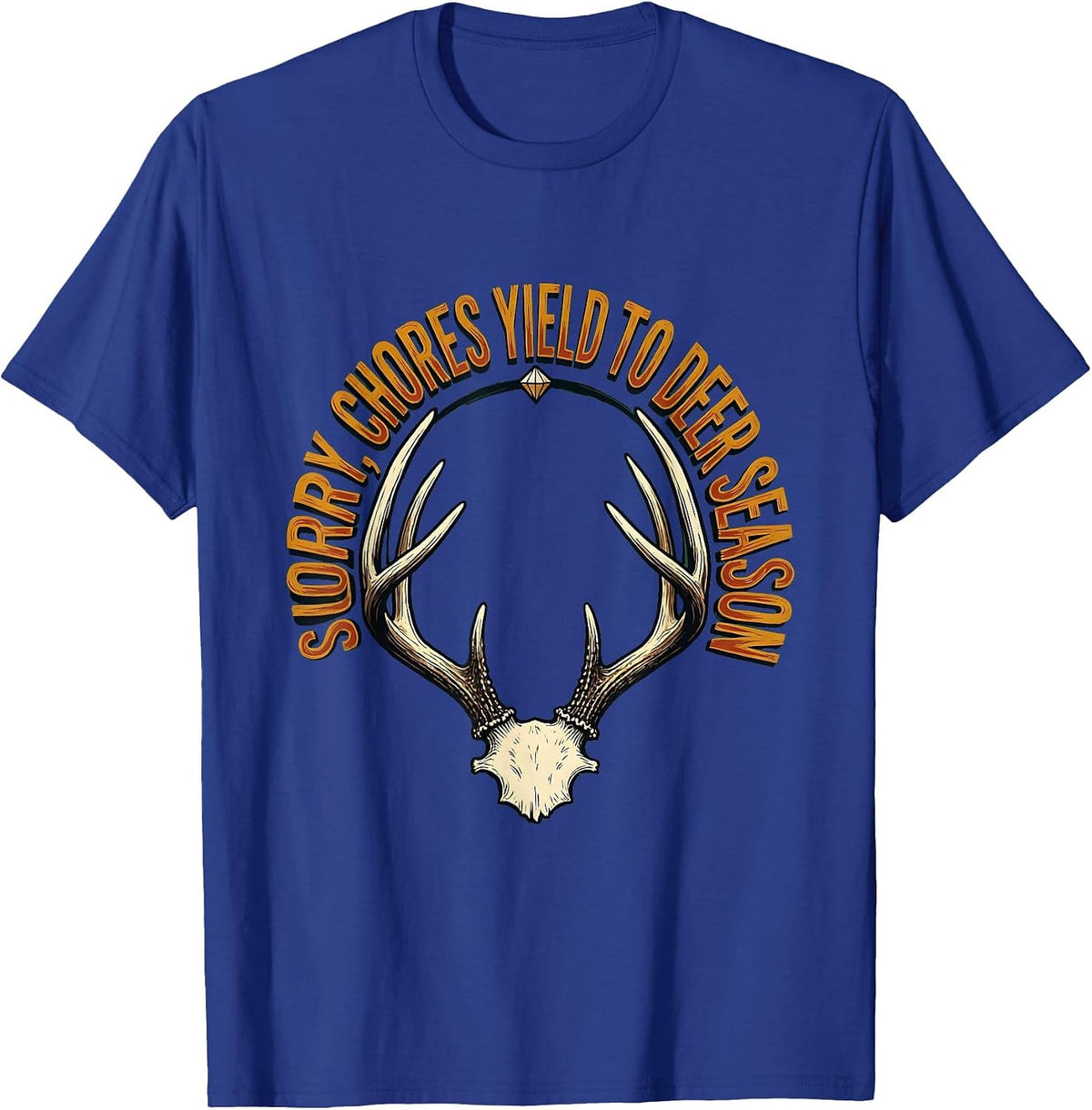Men's Sorry Chores Yield To Deer Season Funny Hunting Dad Gift T-Shirt - Royal Blue