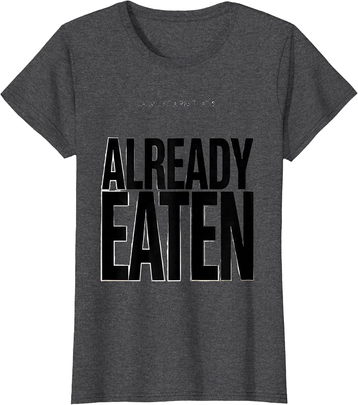 Women's Calm Like A Pig That's Already Eaten Funny Pig Lover Humor T-Shirt - Dark Heather Grey