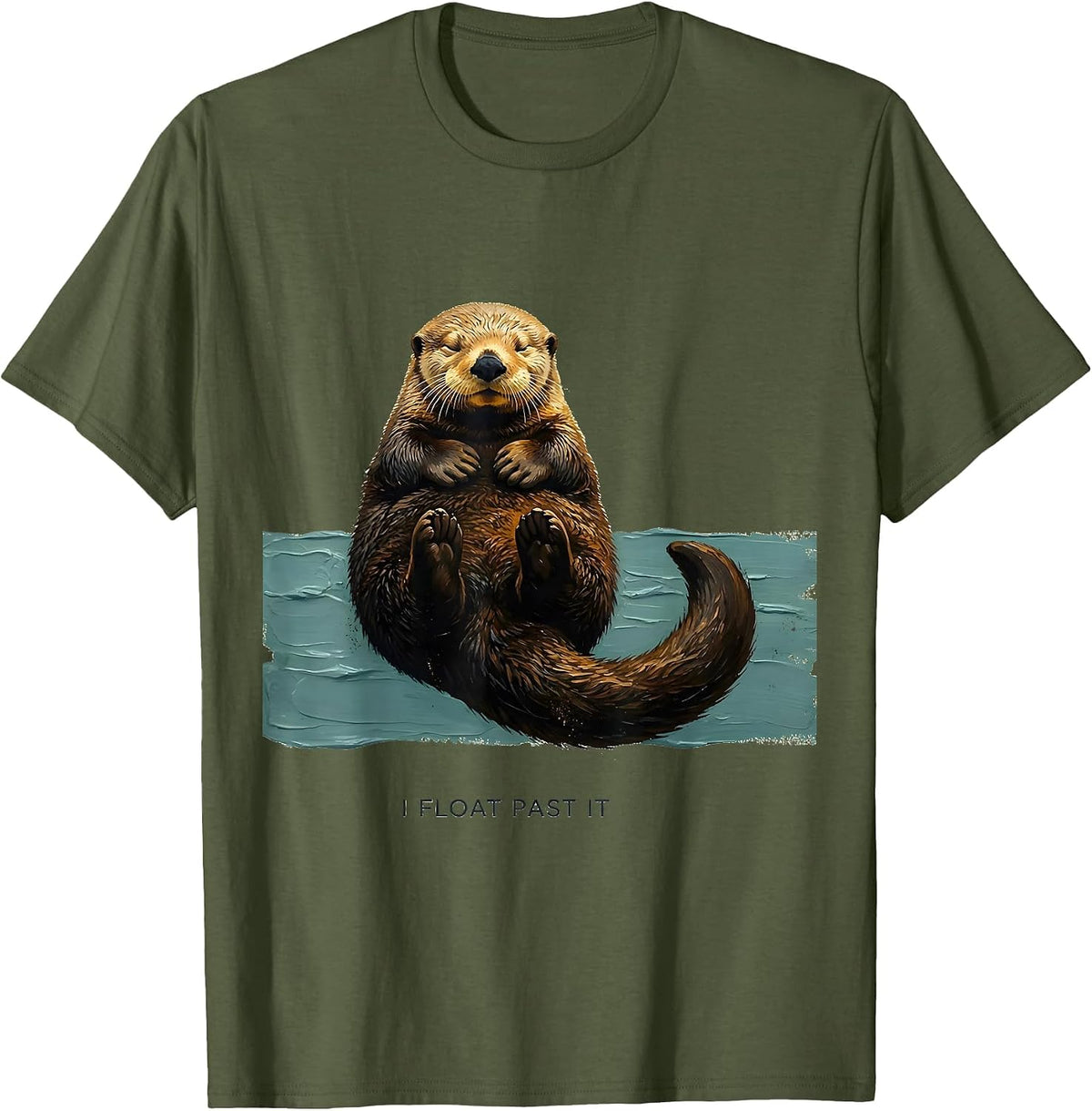 I Float Past It Funny Otter Lover Nature Humor T-Shirt - Olive Green