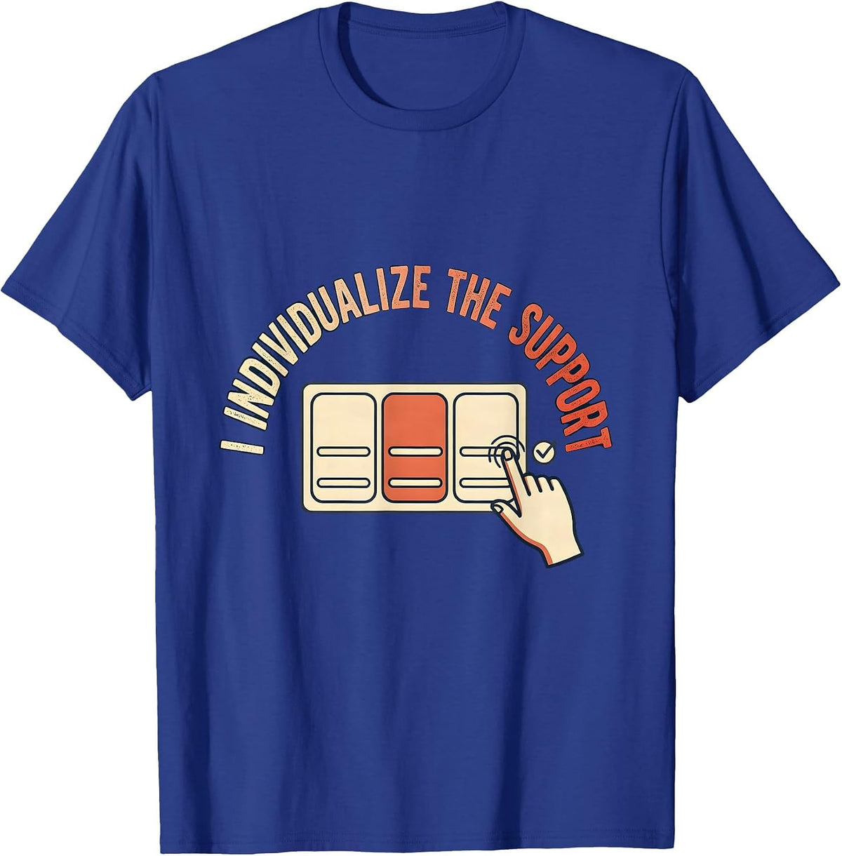 I Individualize The Support Funny Special Education Teacher T-Shirt - Royal Blue
