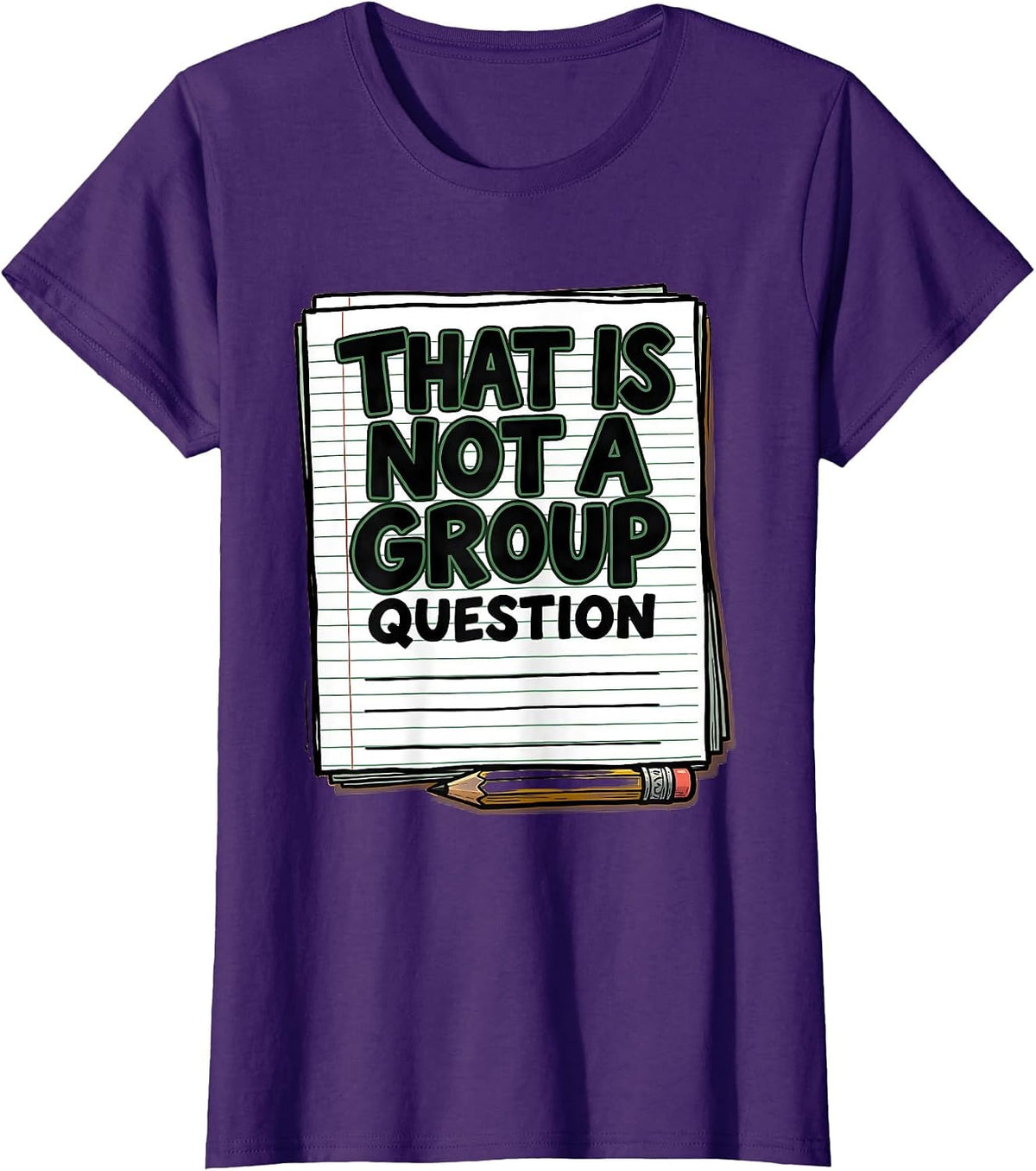 Women's That Is Not A Group Question Funny Teacher Humor Gift T-Shirt - Purple