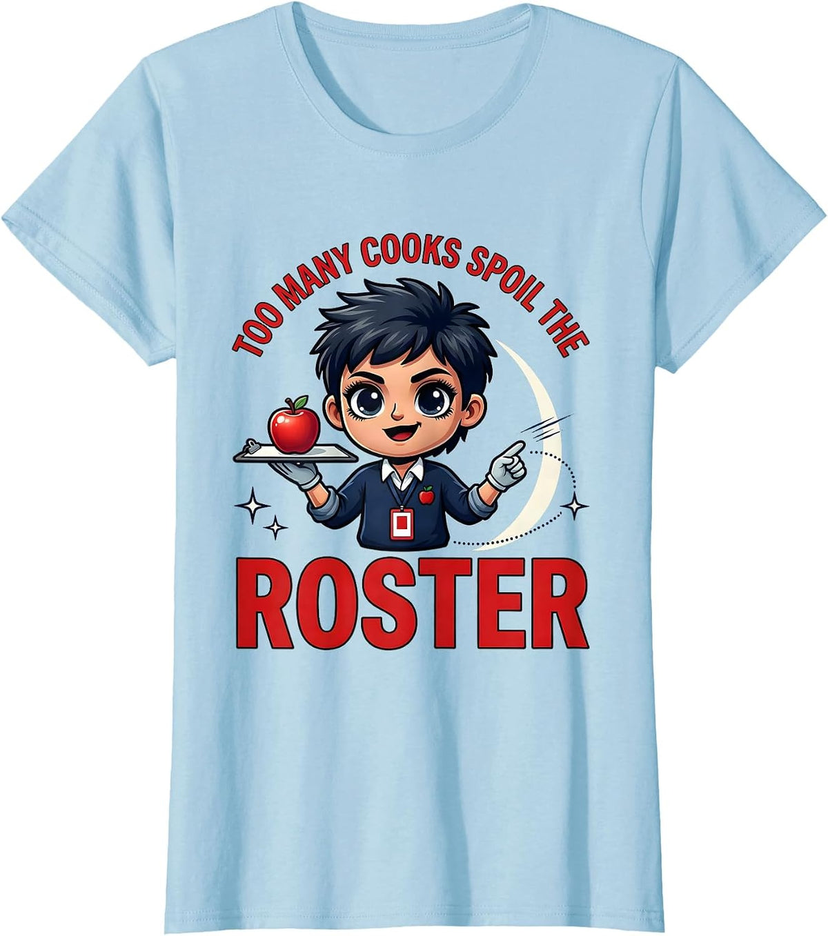 TOO MANY COOKS SPOIL THE ROSTER Funny Teacher School Staff T-Shirt - Baby Blue