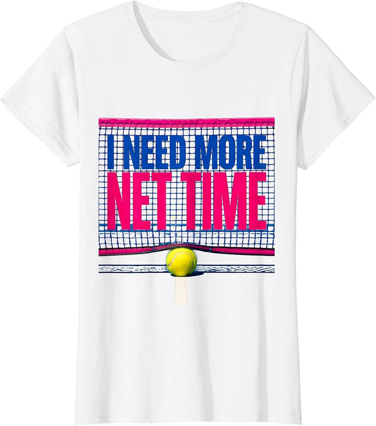 Women's I Need More Net Time Colorful Tennis Player Humor T-Shirt - White