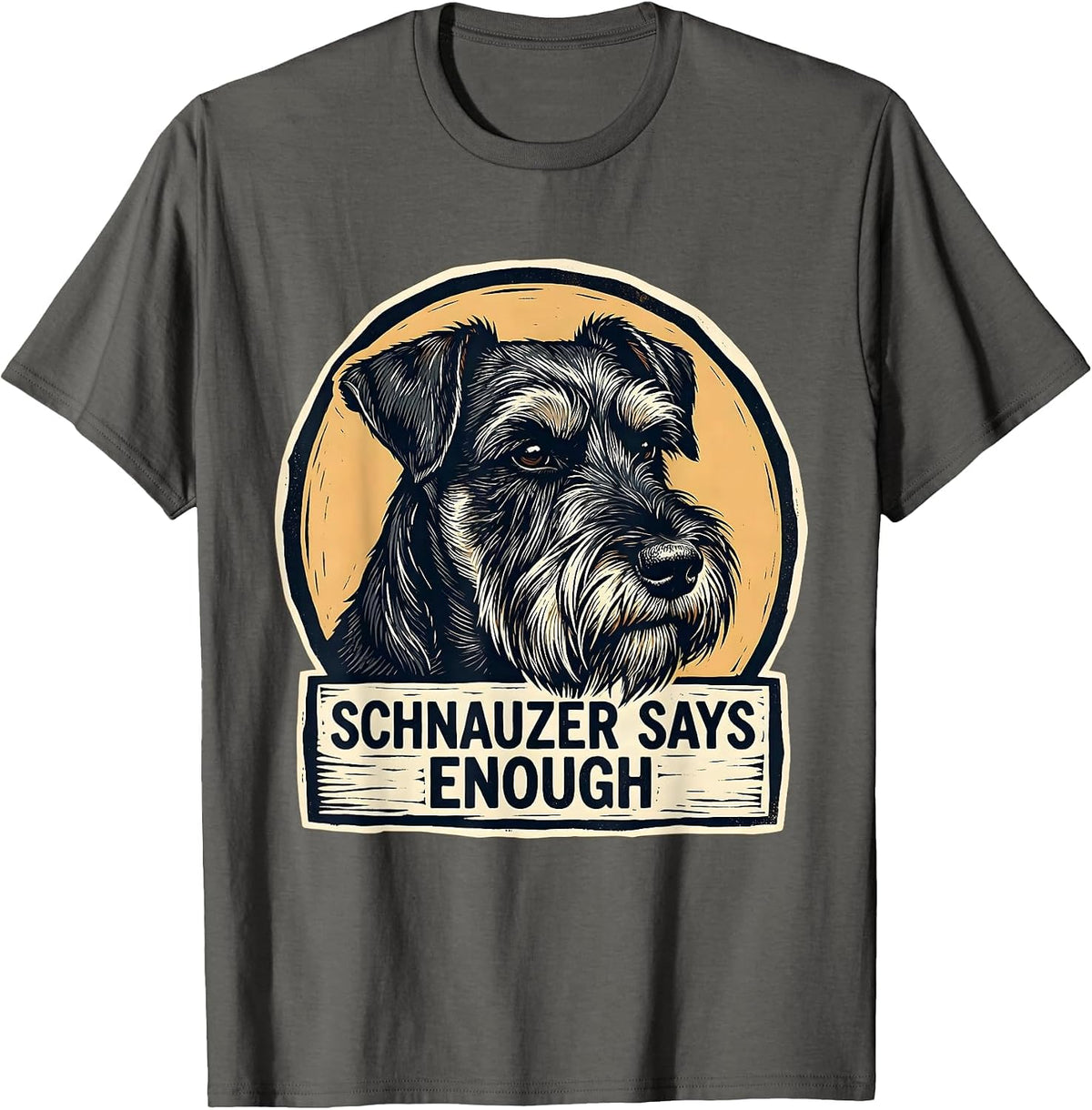 Schnauzer Says Enough Funny Dog Lover Breed Humor Gift T-Shirt - Asphalt Grey