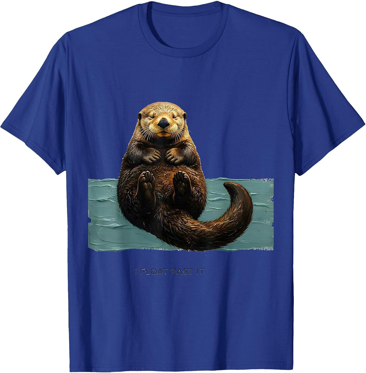 I Float Past It Funny Otter Lover Nature Humor T-Shirt - Royal Blue