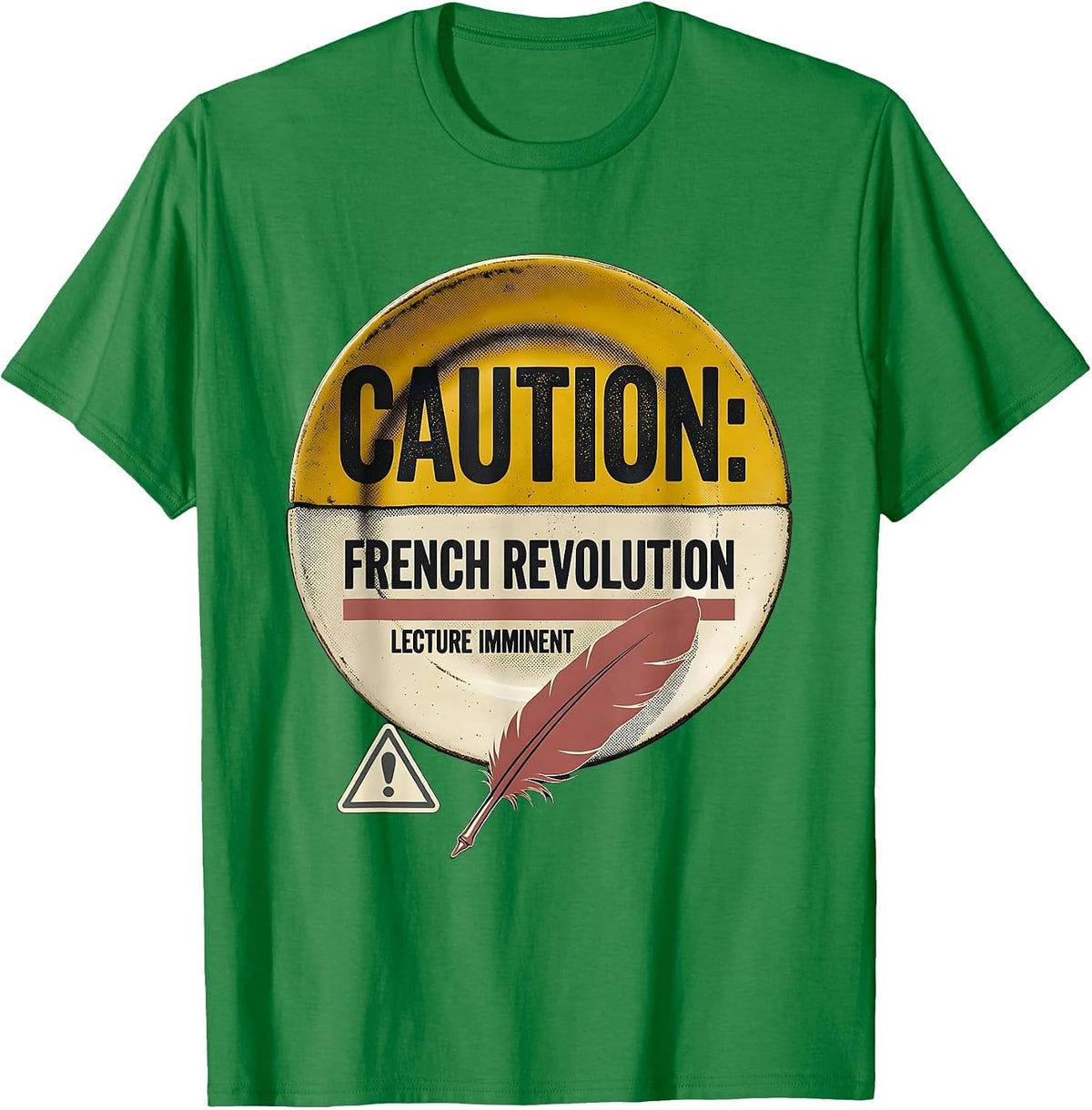 Men's CAUTION: FRENCH REVOLUTION LECTURE IMMINENT Funny History T-Shirt - Kelly Green
