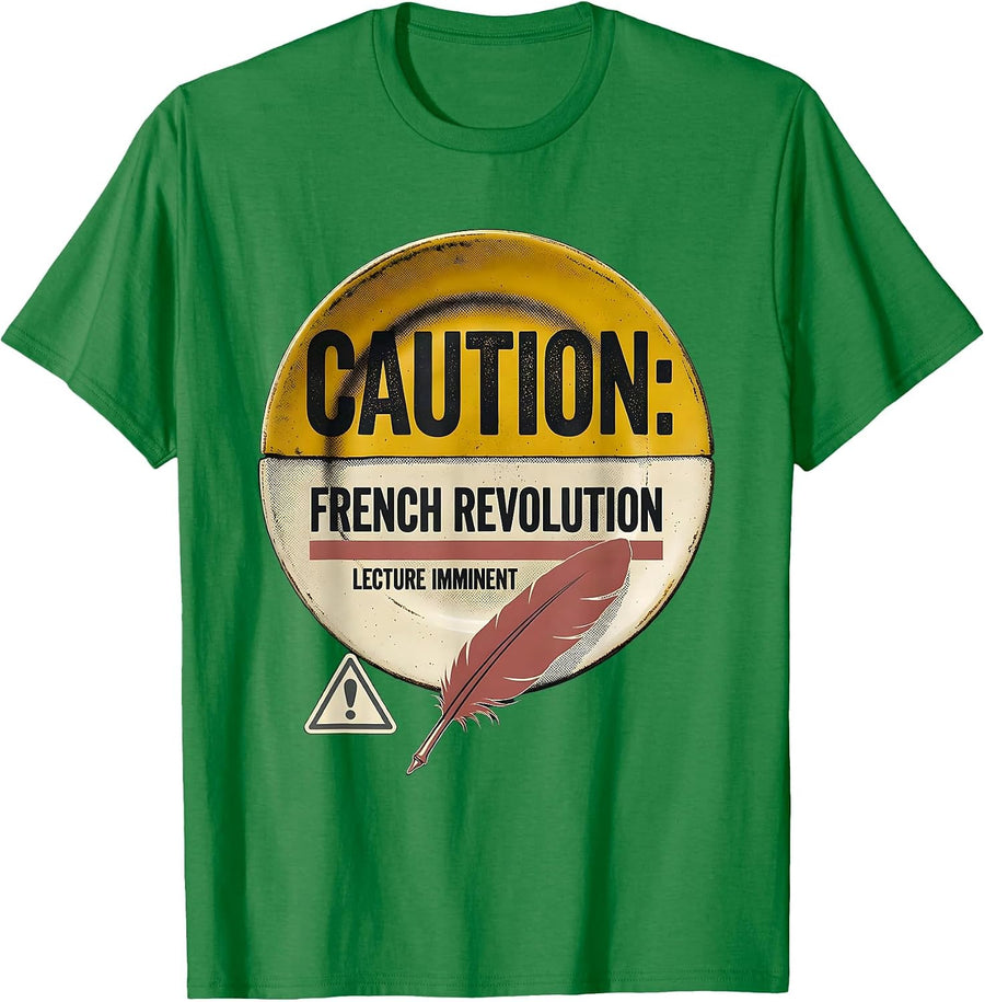 Men's CAUTION: FRENCH REVOLUTION LECTURE IMMINENT Funny History T-Shirt - Kelly Green