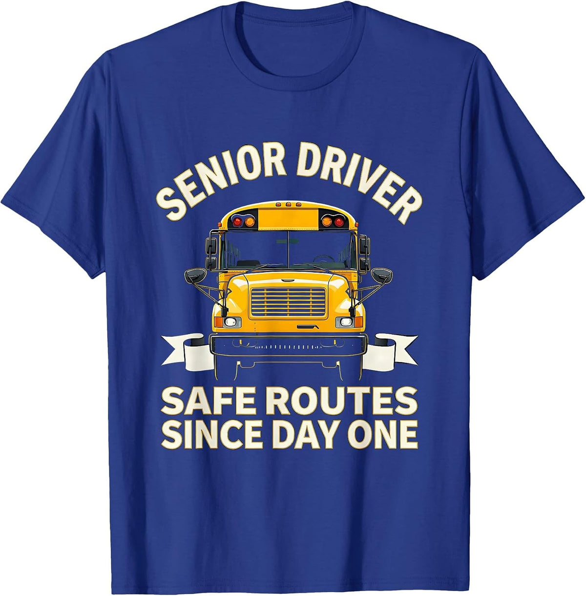 Senior Driver, Safe Routes Since Day One School Bus Driver T-Shirt - Royal Blue