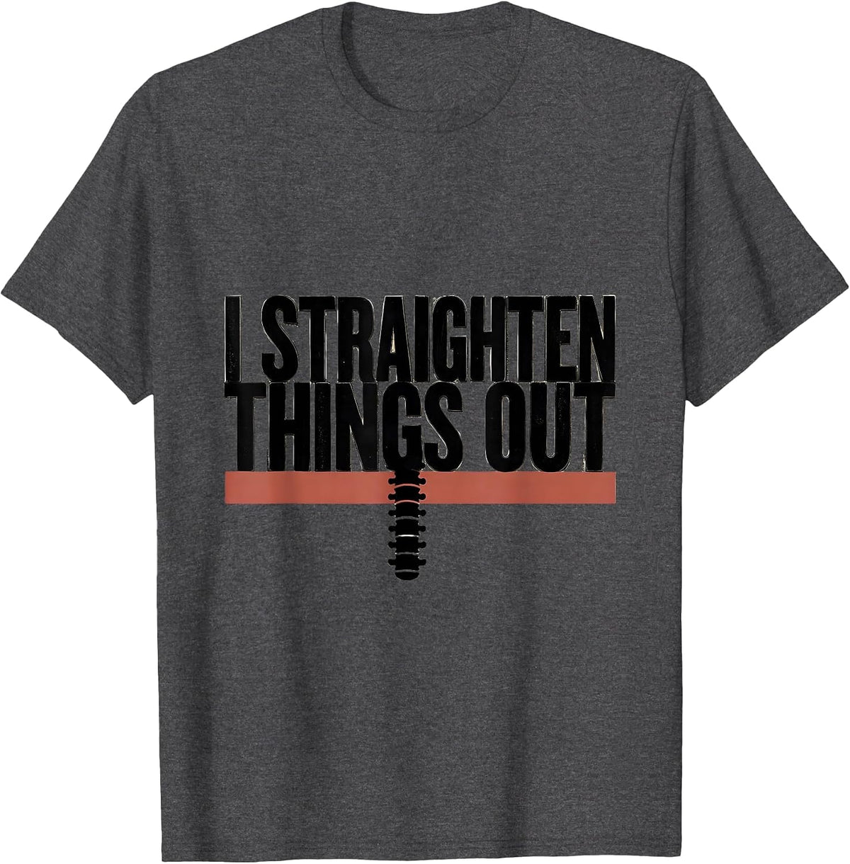 I Straighten Things Out Funny Chiropractor Wellness Worker T-Shirt - Dark Heather Grey