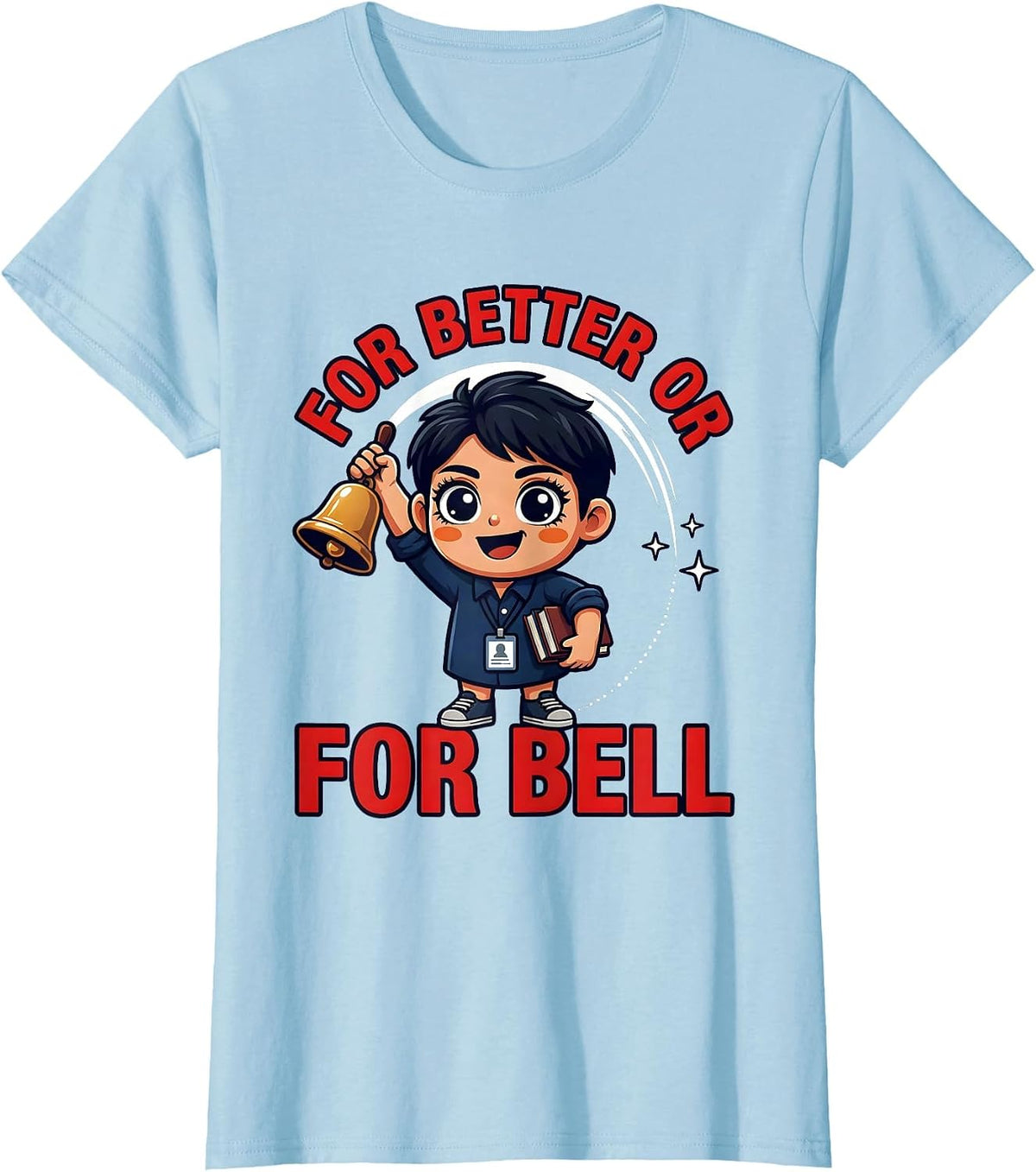 FOR BETTER OR FOR BELL Funny Teacher Classroom Gift T-Shirt - Baby Blue