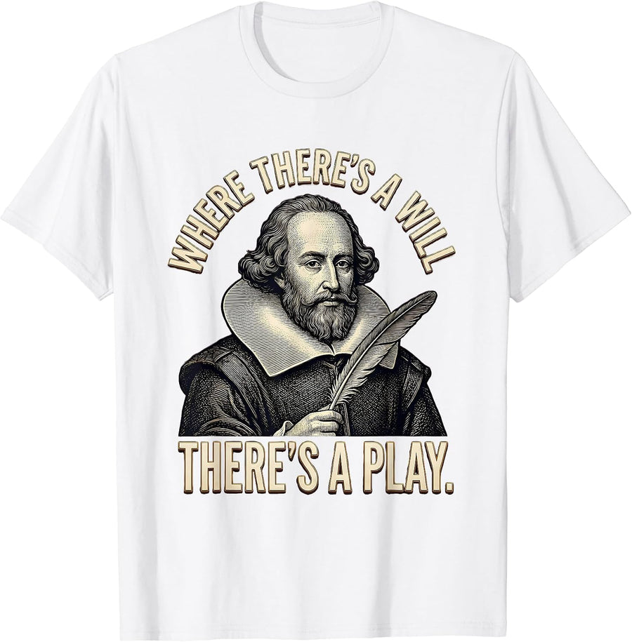 Men's Where There's A Will There's A Play Funny Shakespeare Quote T-Shirt - White
