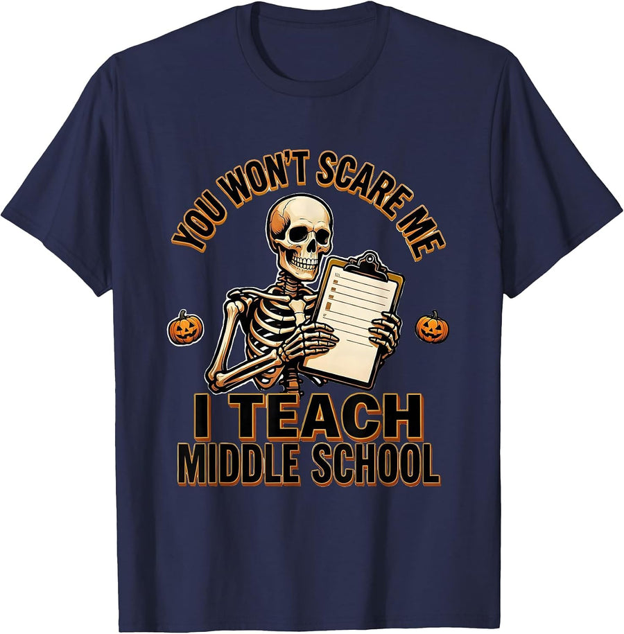 You Won't Scare Me, I Teach Middle School Funny Teachers T-Shirt - Navy Blue