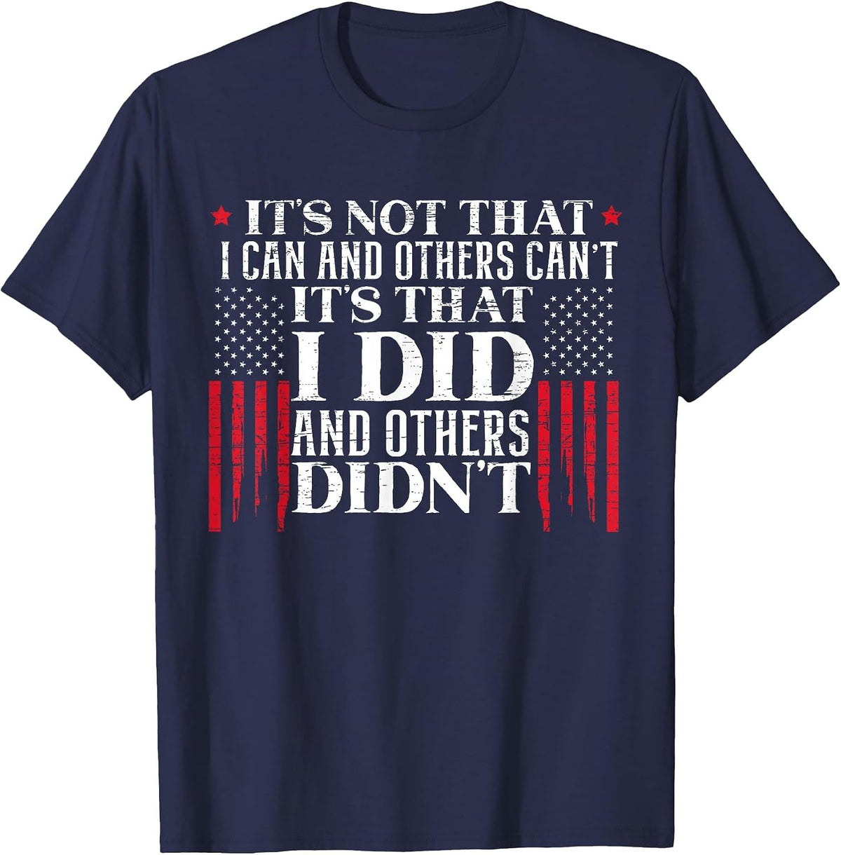 It's Not that I Can and Others Can't It's that I Did Veteran T-Shirt - Navy Blue