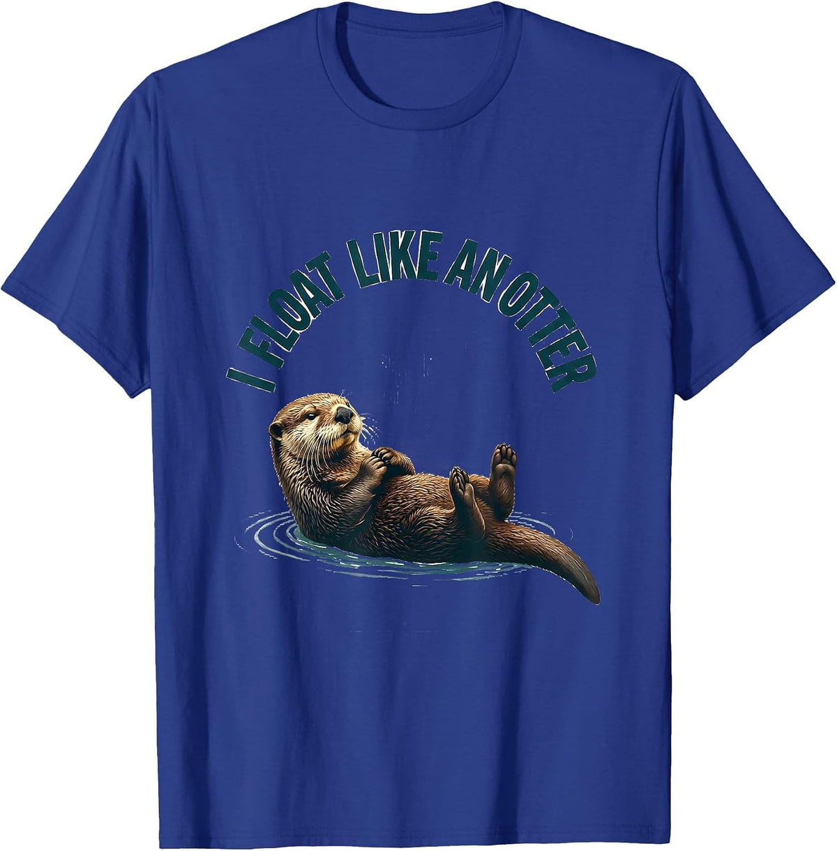 I Float Like An Otter Funny Otter Lover Sea Animal Humor T-Shirt - Royal Blue