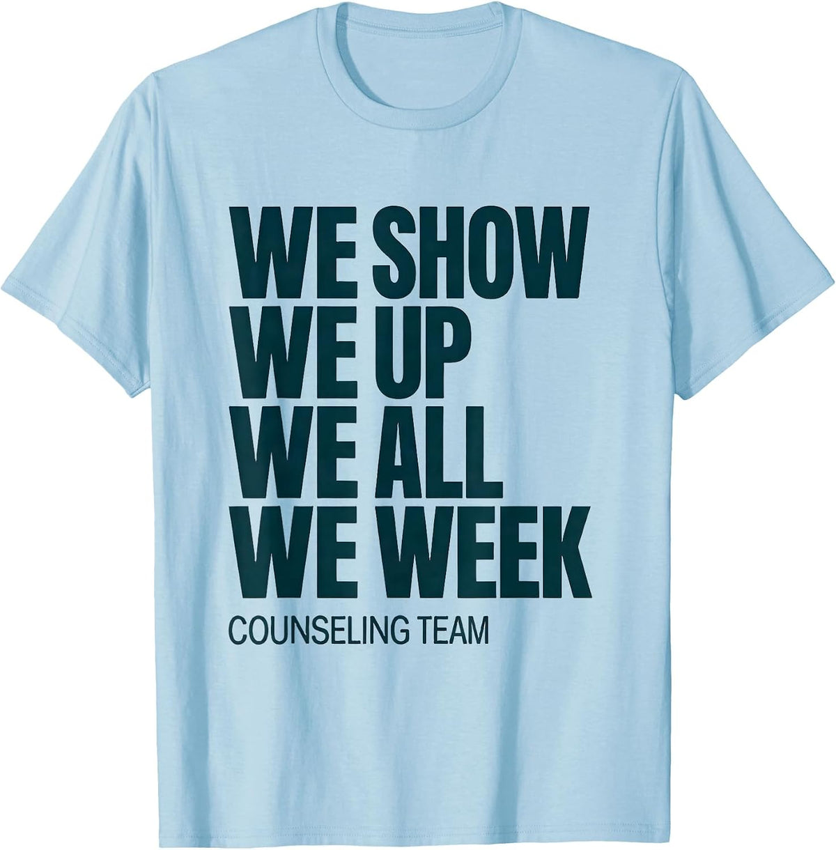 Men's We Show Up All Week Counseling Team School Counselor T-Shirt - Baby Blue