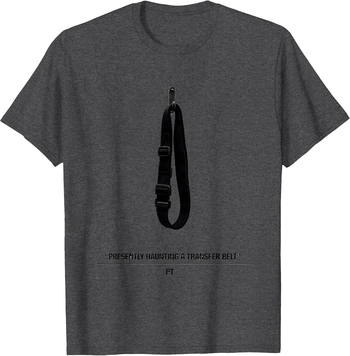 Presently Haunting a Transfer Belt PT Funny Physical Therapy T-Shirt - Dark Heather Grey