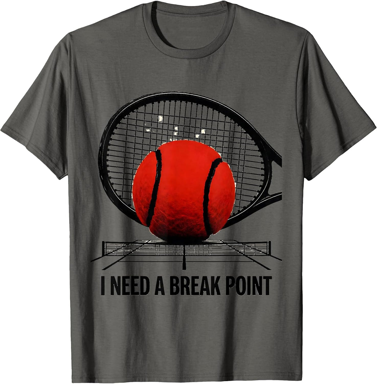I Need A Break Point Funny Tennis Player Racket Sport Humor T-Shirt - Asphalt Grey
