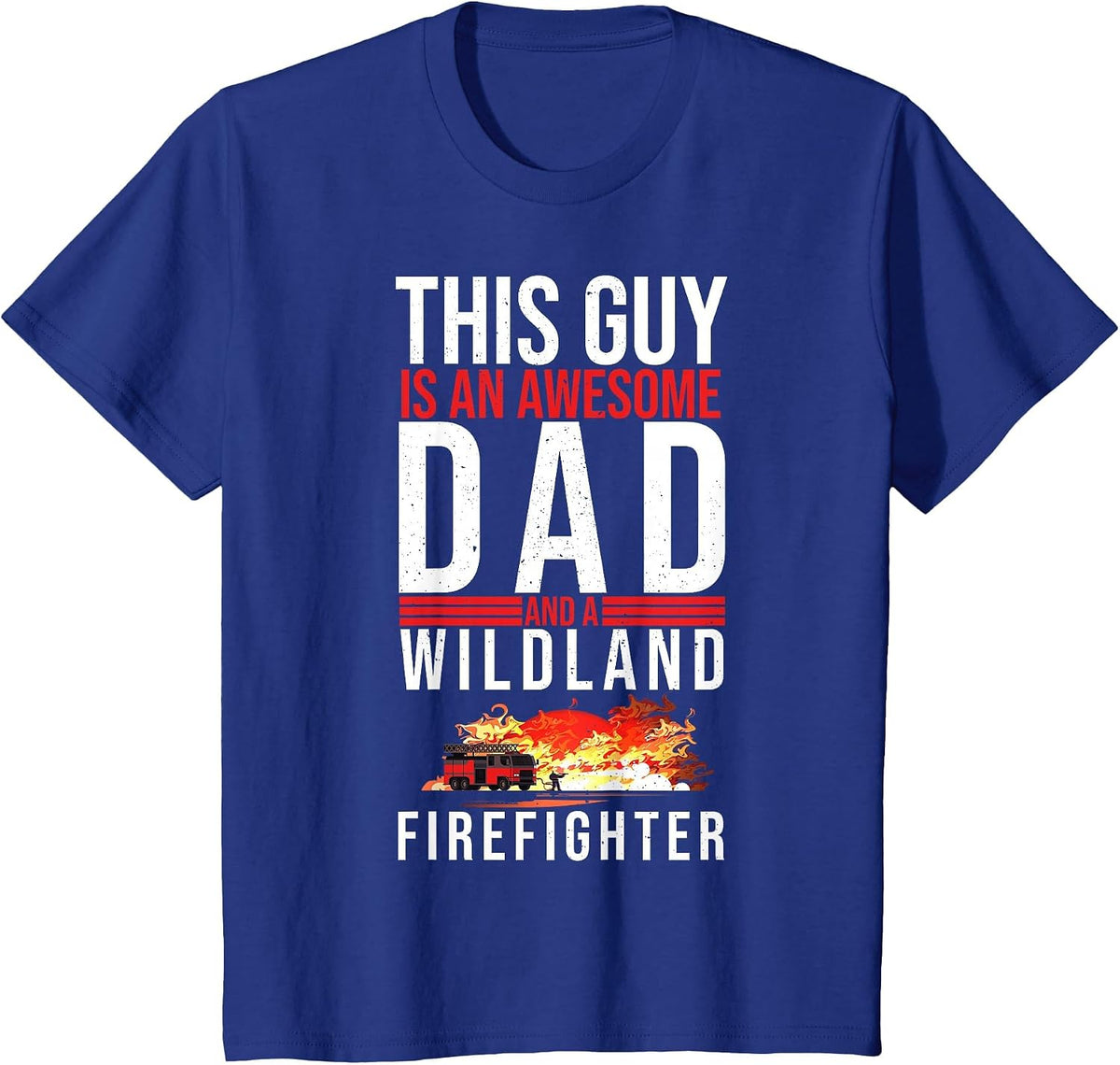 Wildland Firefighter Dad Fireman Fireman Fathers Day T-Shirt - Royal Blue