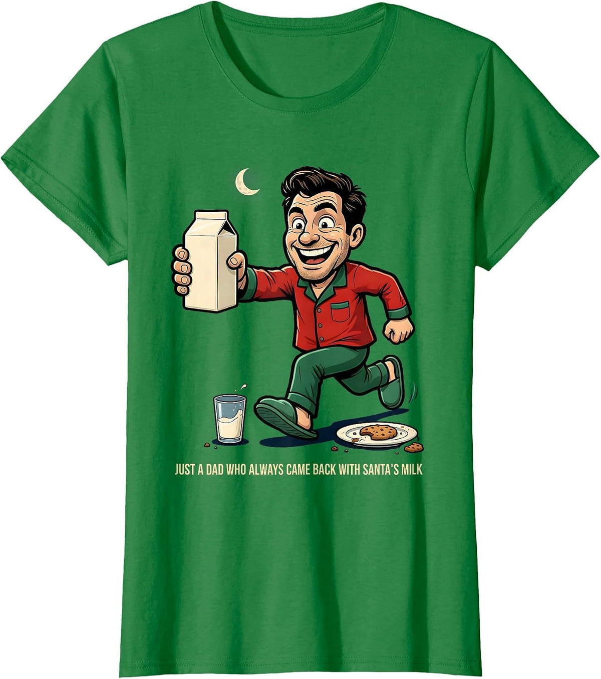 Women's Just A Dad Who Always Came Back With Santa's Milk Funny T-Shirt - Kelly Green