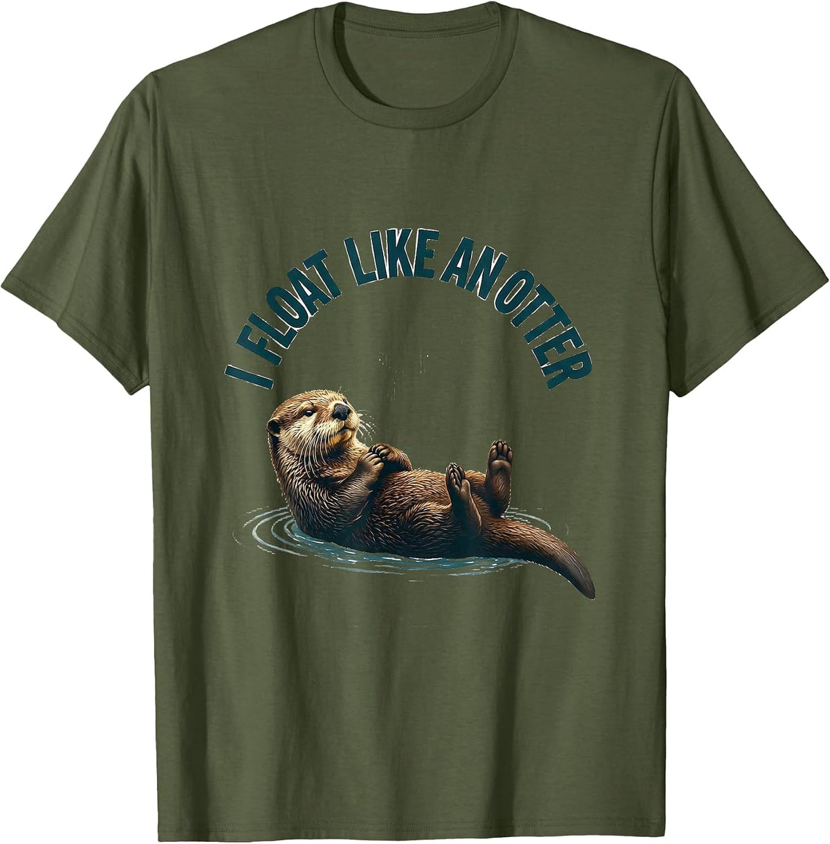 I Float Like An Otter Funny Otter Lover Sea Animal Humor T-Shirt - Olive Green