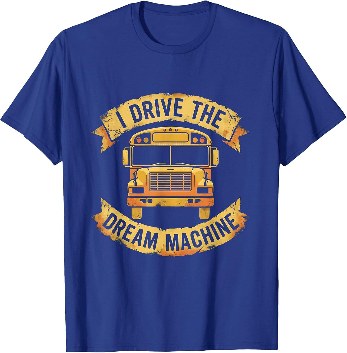 I Drive The Dream Machine School Bus Driver T-Shirt - Royal Blue