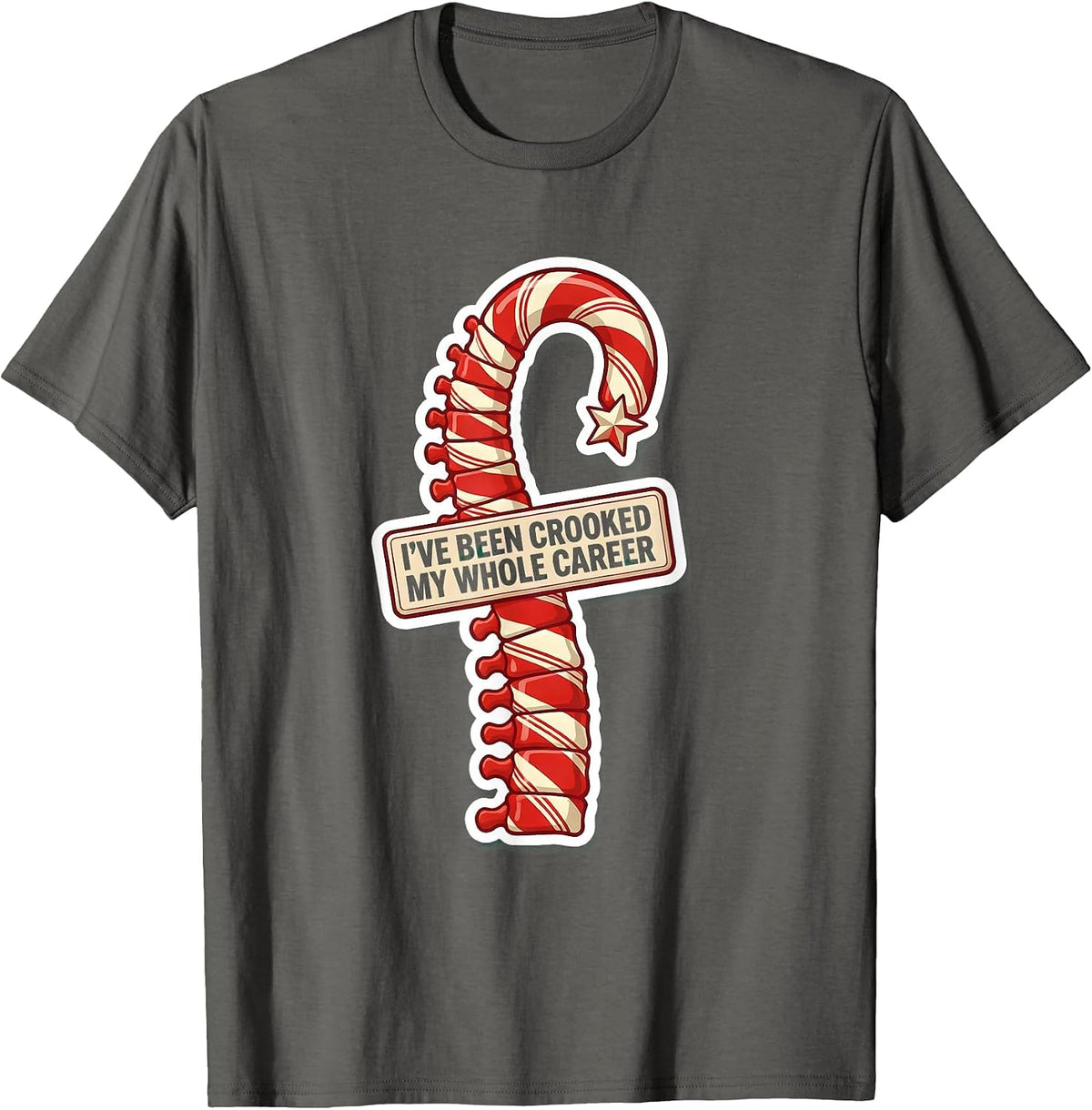 I've Been Crooked My Whole Career Funny Chiropractor T-Shirt - Asphalt Grey