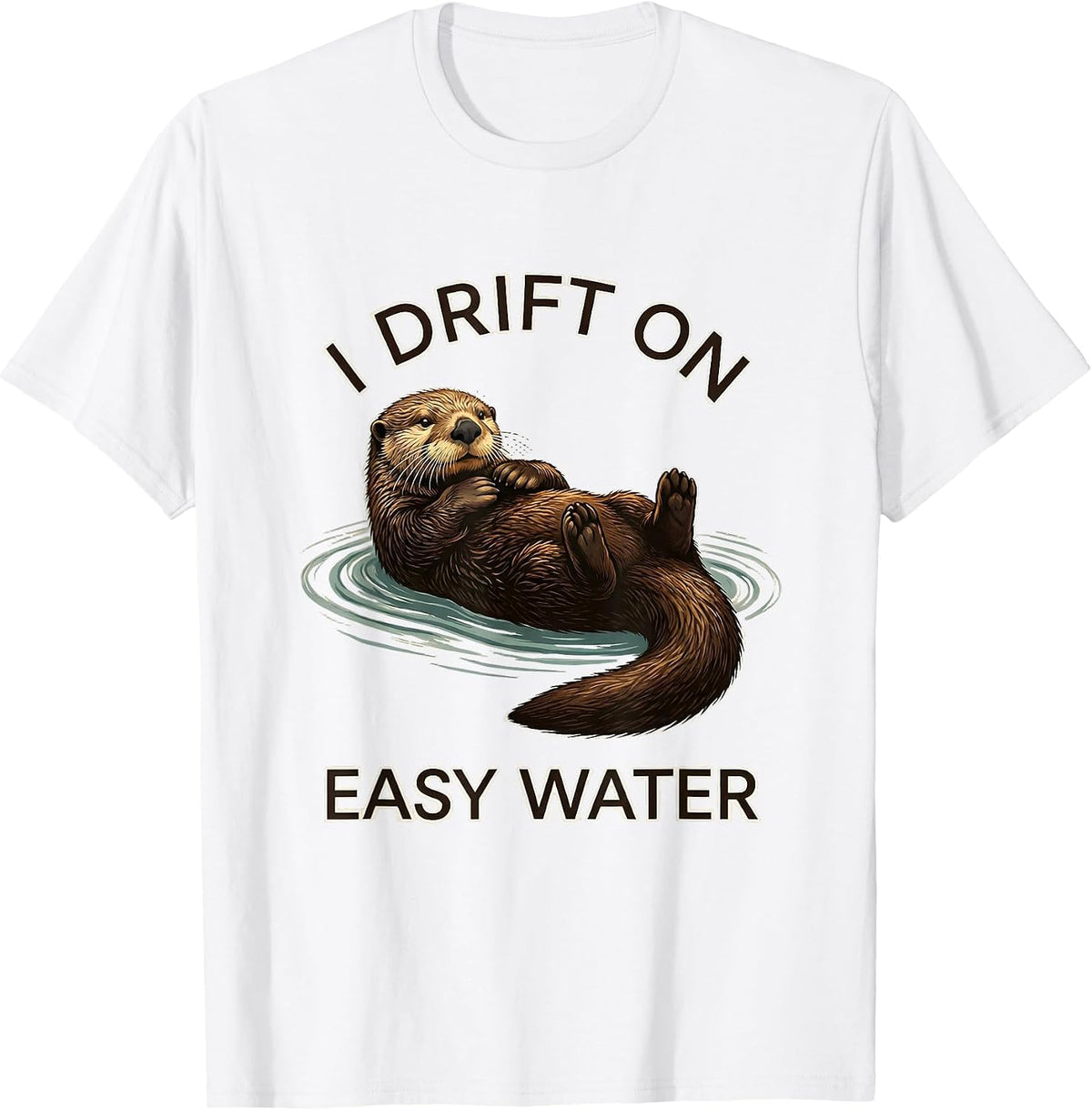 Men's I Drift On Easy Water Funny Otter Lover Nature Humor T-Shirt - White