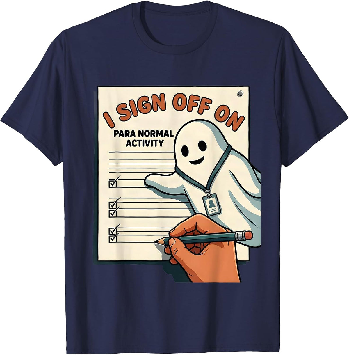 I Sign Off On Para Normal Activity Funny Ghost T-Shirt - Navy Blue