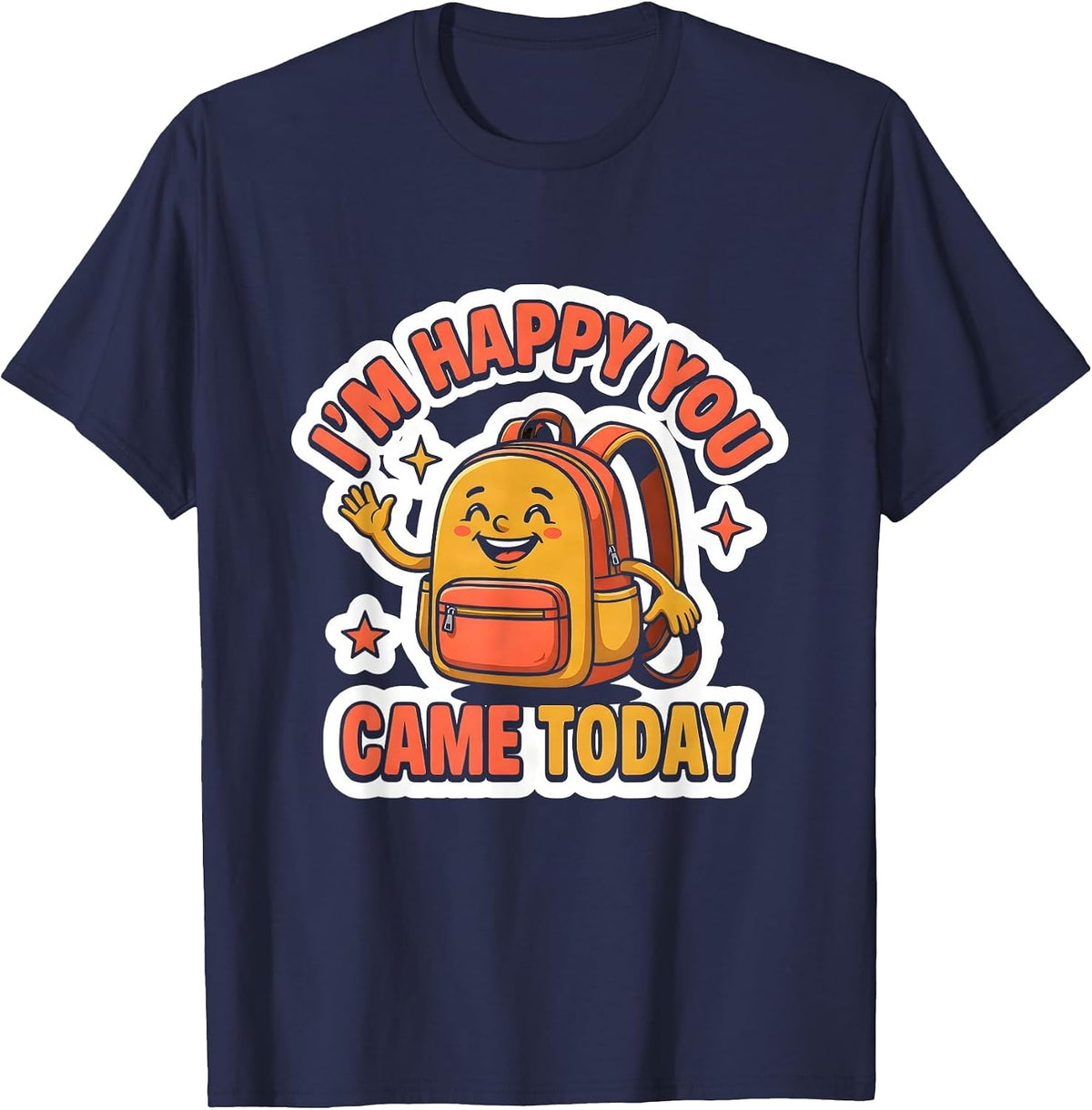 I’m Happy You Came Today Cute Teacher Back To School T-Shirt - Navy Blue