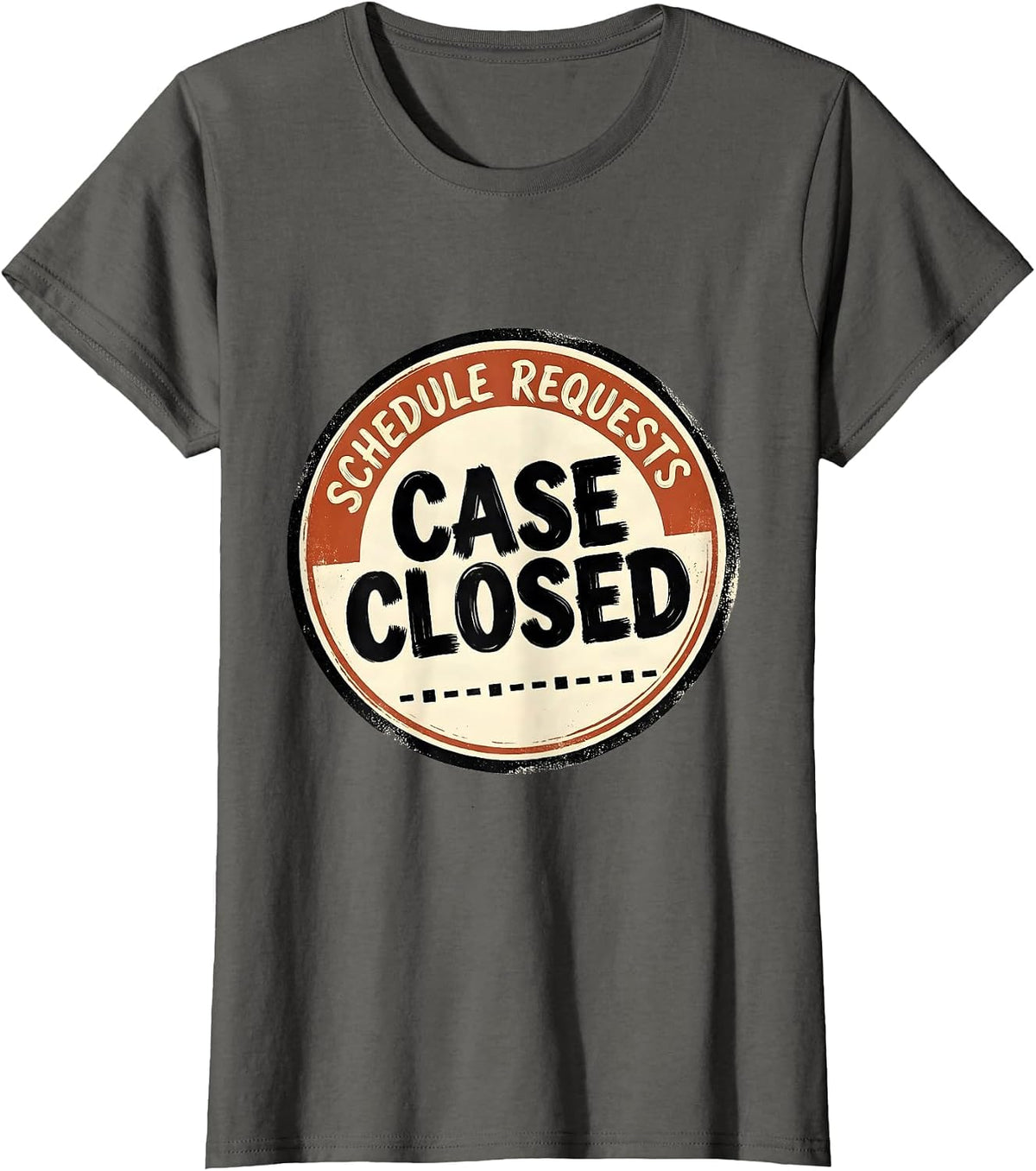 Women's Schedule Requests: Case Closed Funny School Counselor Humor T-Shirt - Asphalt Grey