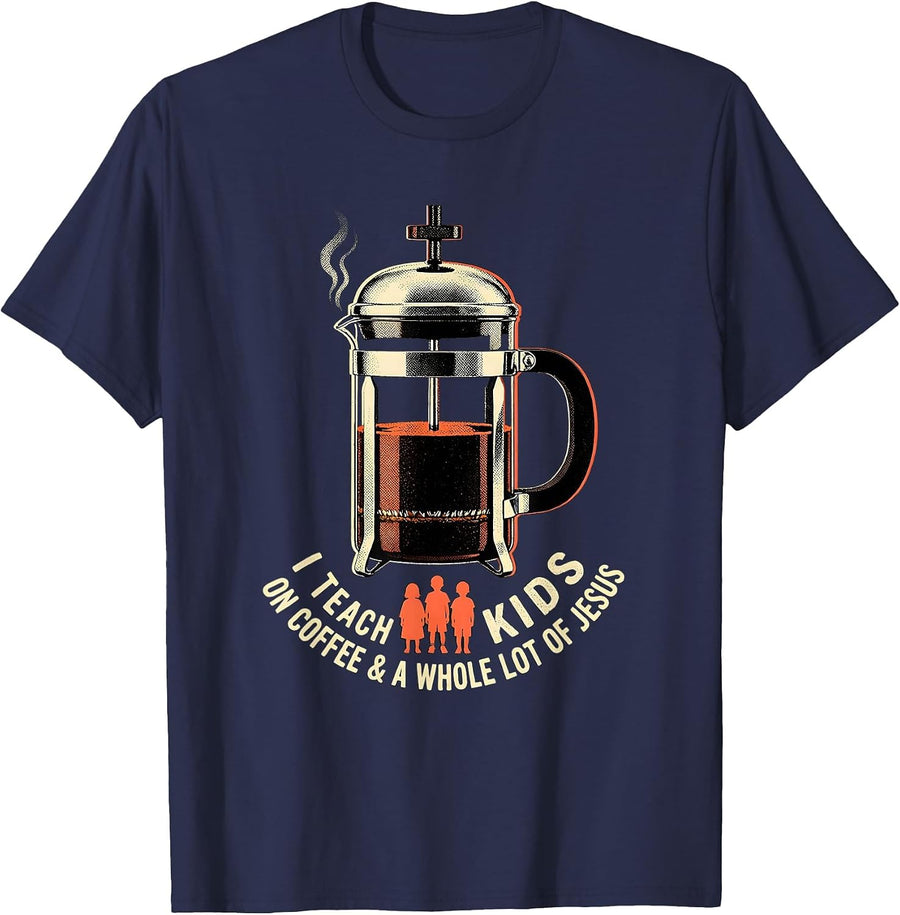 I Teach Kids On Coffee And A Whole Lot Of Jesus Teacher T-Shirt - Navy Blue