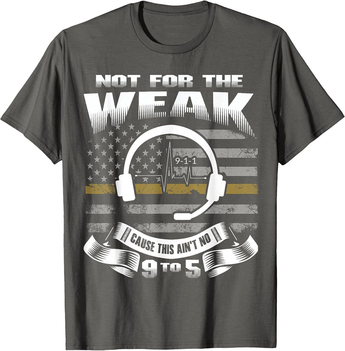 Not for The Weak This Ain't No 9 to 5 - Dispatcher Shirt T-Shirt - Asphalt Grey