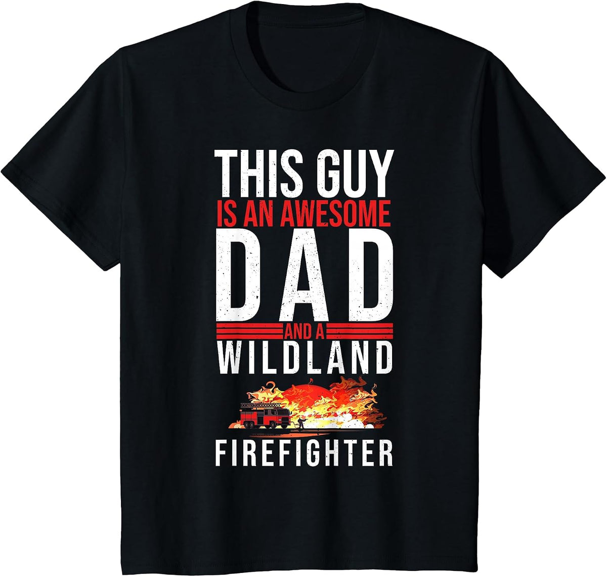 Wildland Firefighter Dad Fireman Fireman Fathers Day T-Shirt - Black