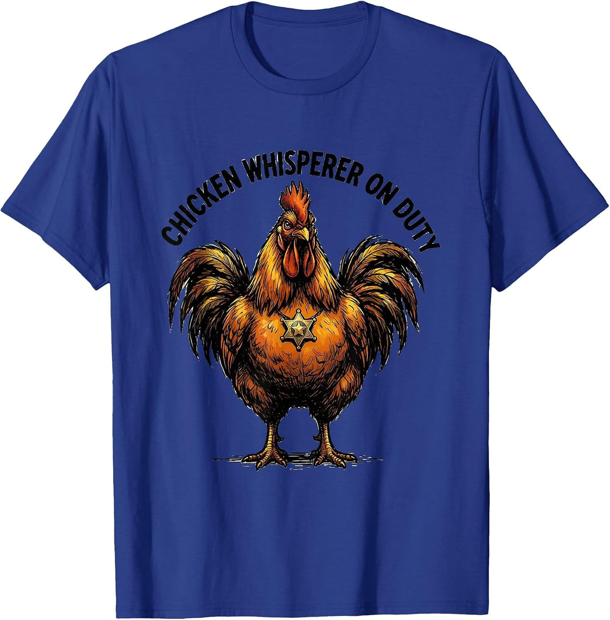 Chicken Whisperer On Duty Funny Poultry Design T-Shirt - Royal Blue