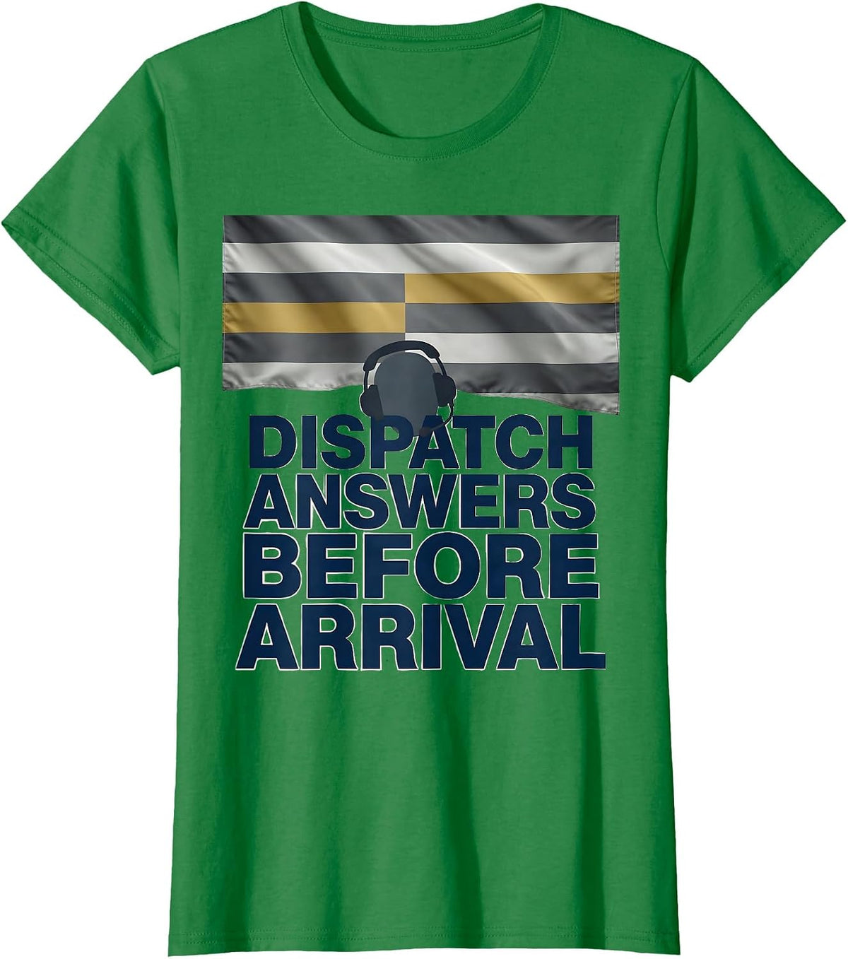 Women's Dispatch Answers Before Arrival Patriotic First Responder T-Shirt - Kelly Green