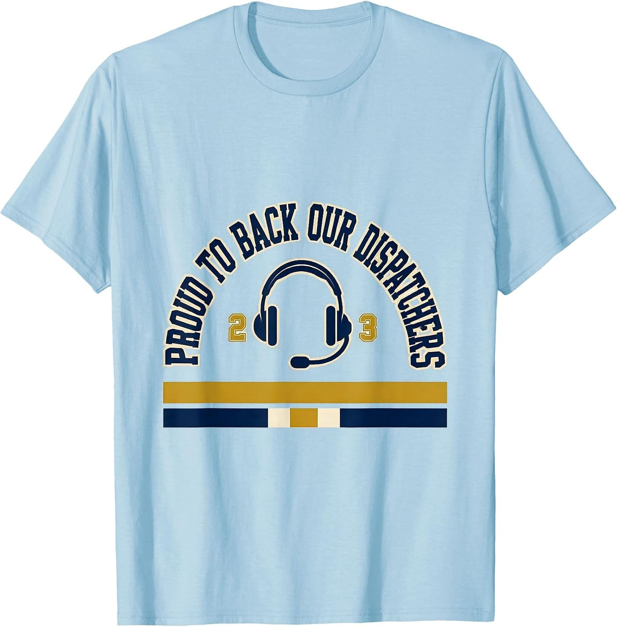 Men's Proud To Back Our Dispatchers Thin Gold Line Flag Supporter T-Shirt - Baby Blue