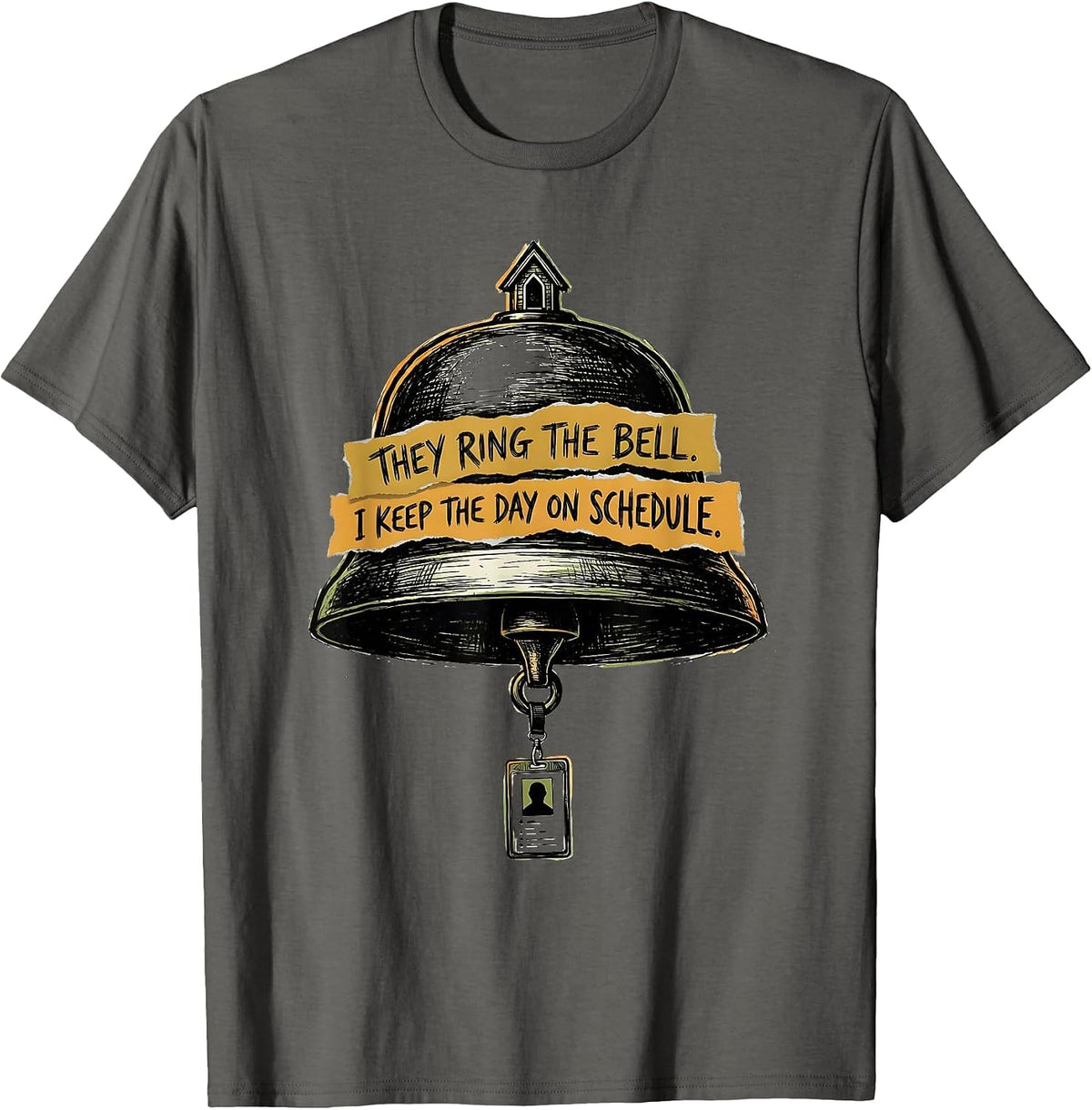 Men's They Ring The Bell. I Keep The Day On Schedule. School Staff T-Shirt - Asphalt Grey