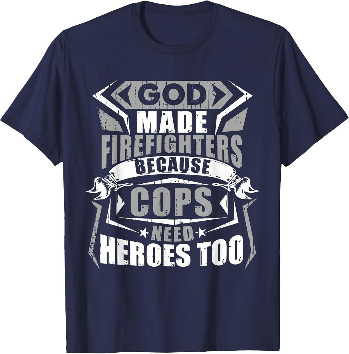 God Made Firefighters Cops Need Heroes Too Funny T-Shirt - Navy Blue