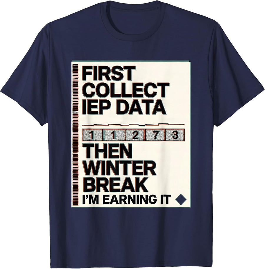 First Collect IEP Data, Then Winter Break—I'm Earning It T-Shirt - Navy Blue