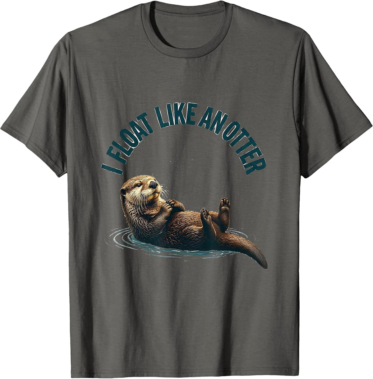 I Float Like An Otter Funny Otter Lover Sea Animal Humor T-Shirt - Asphalt Grey