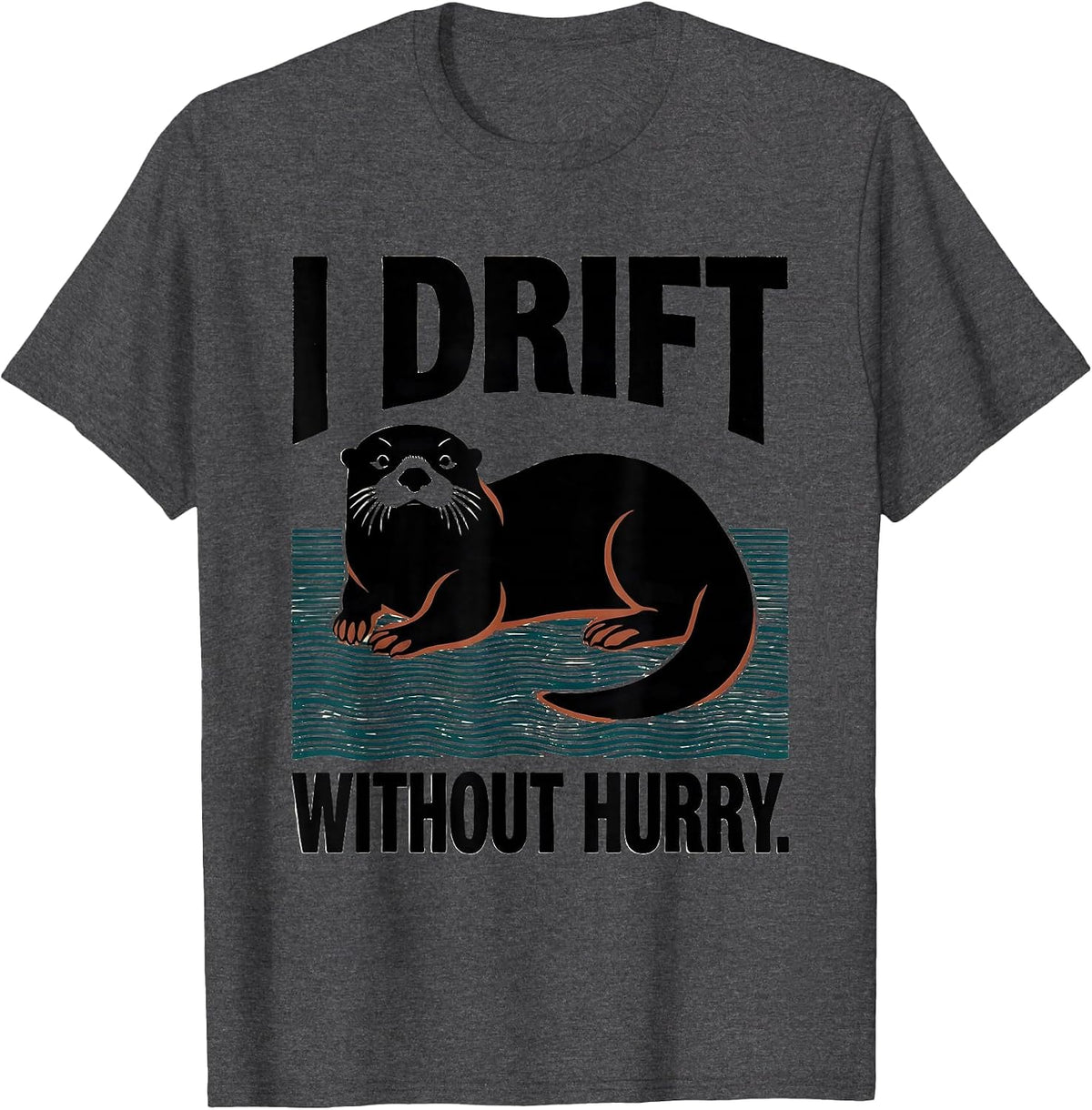 Men's I Drift Without Hurry Funny Otter Lover Nature Humor T-Shirt - Dark Heather Grey