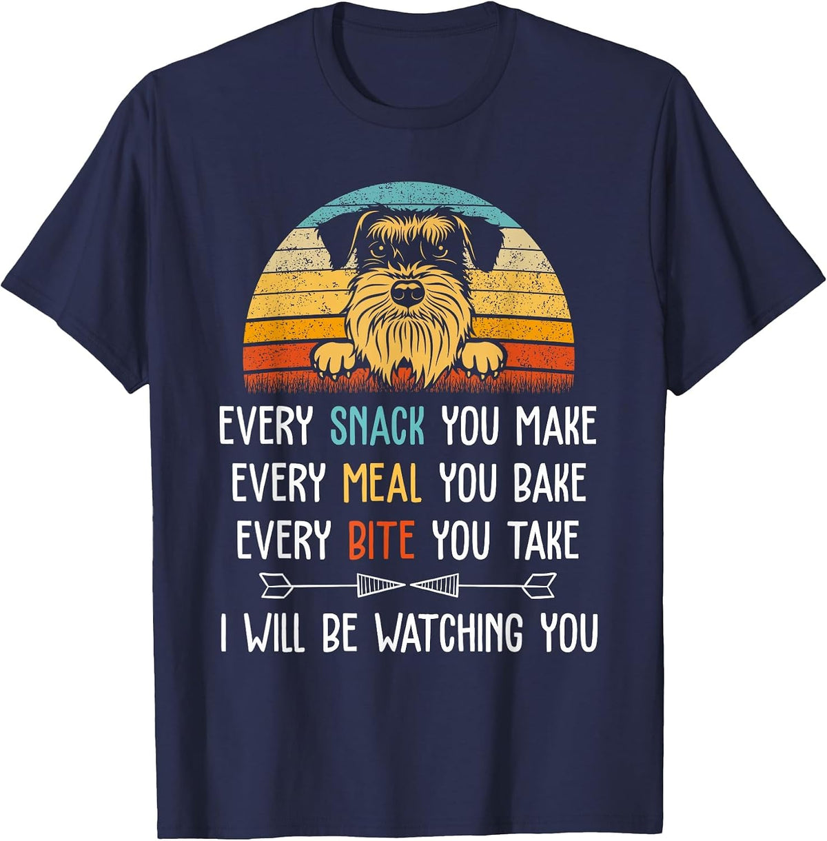 Schnauzer Every Snack You Make Every Meal You Bake Schnauzer T-Shirt - Navy Blue