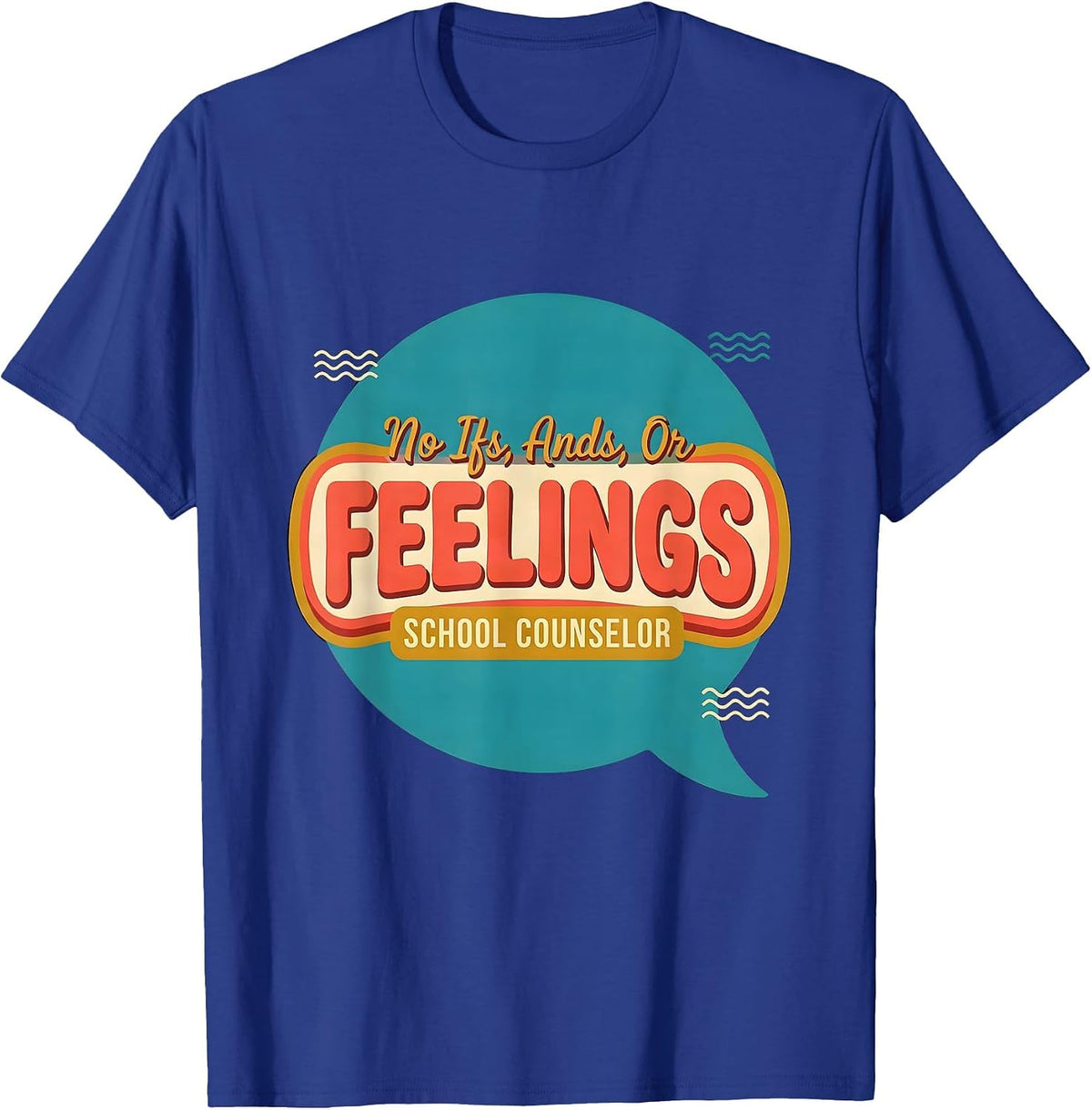 No Ifs, Ands, Or Feelings School Counselor T-Shirt - Royal Blue