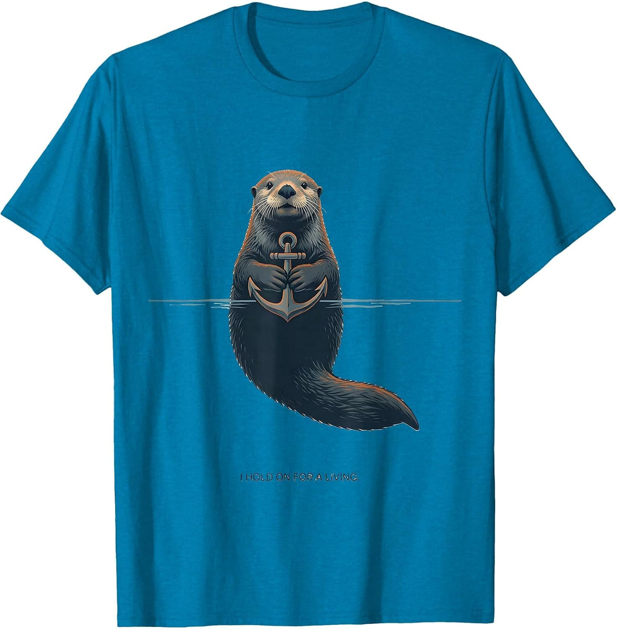 I Hold On For A Living Funny Otter Lover Humor Novelty Gift T-Shirt - Sapphire Blue
