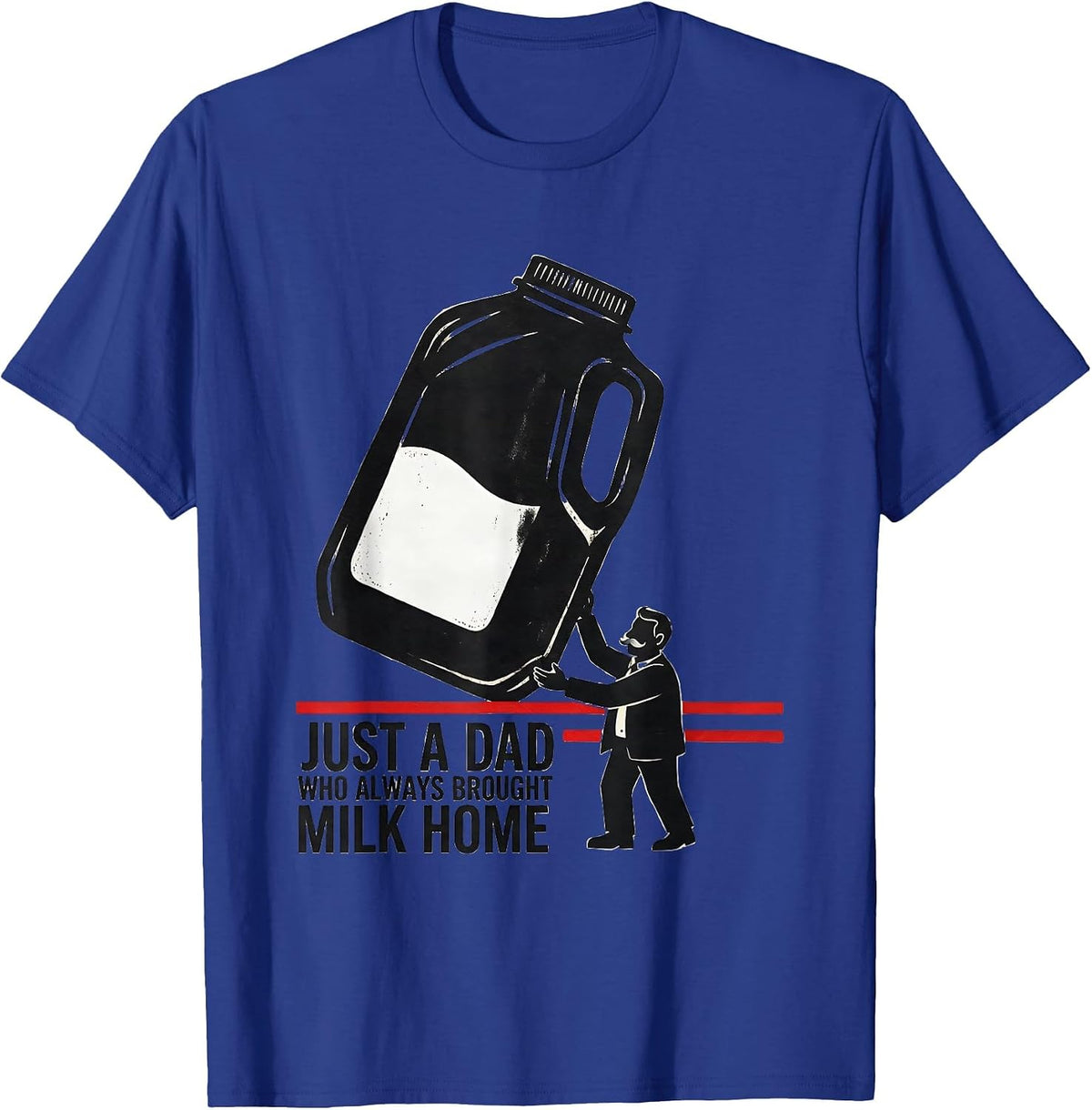 Men's Just A Dad Who Always Brought Milk Home Funny T-Shirt - Royal Blue