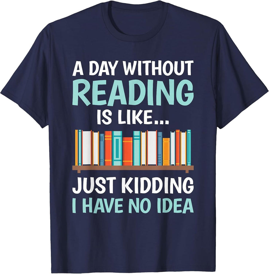 A Day Without Reading is Like Book Lover Bookworm Men Women T-Shirt - Navy Blue