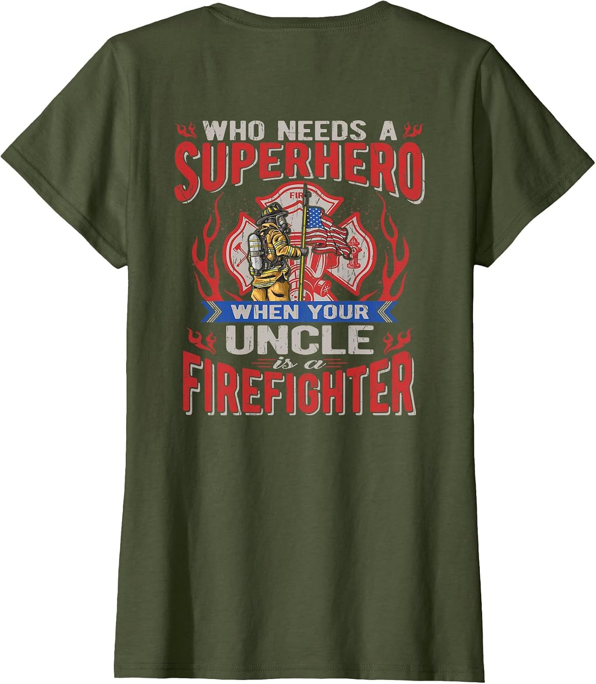 Who Needs A Superhero When Your Uncle is A Firefighter T-Shirt - Olive Green